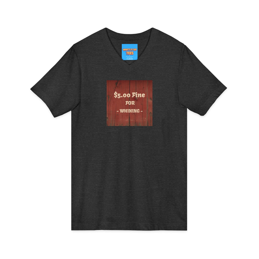 What's It Say Tees- $5.00 Fine for Whining V‑Neck Tee