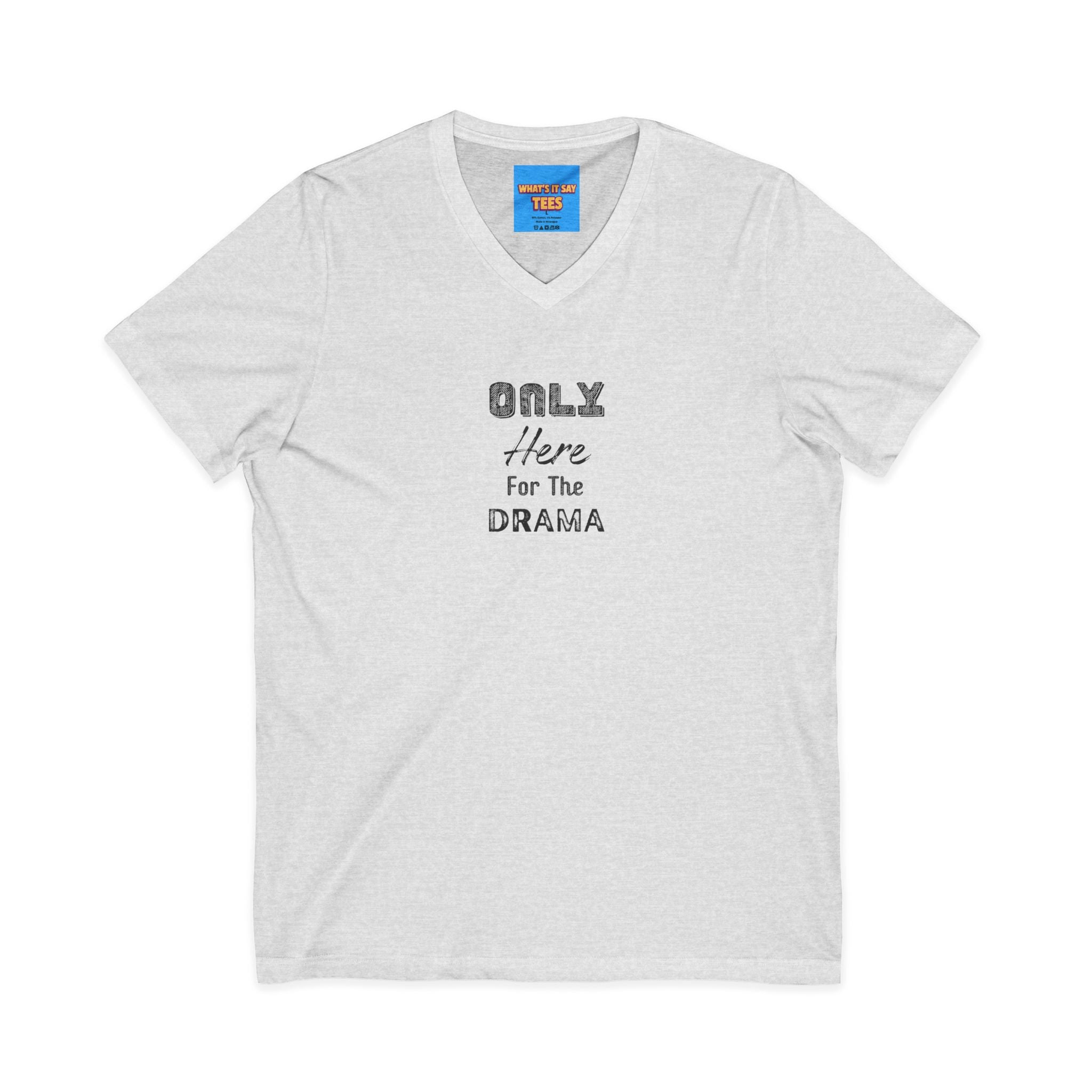What's It Say Tees-V-Neck Tee — "Only Here for the Drama" Graphic Drama-Lover Shirt