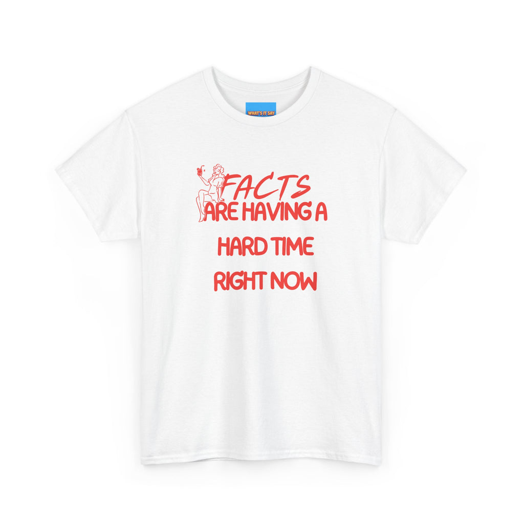 T‑Shirt — "Facts Are Having A Hard Time Right Now" Funny Graphic Tee