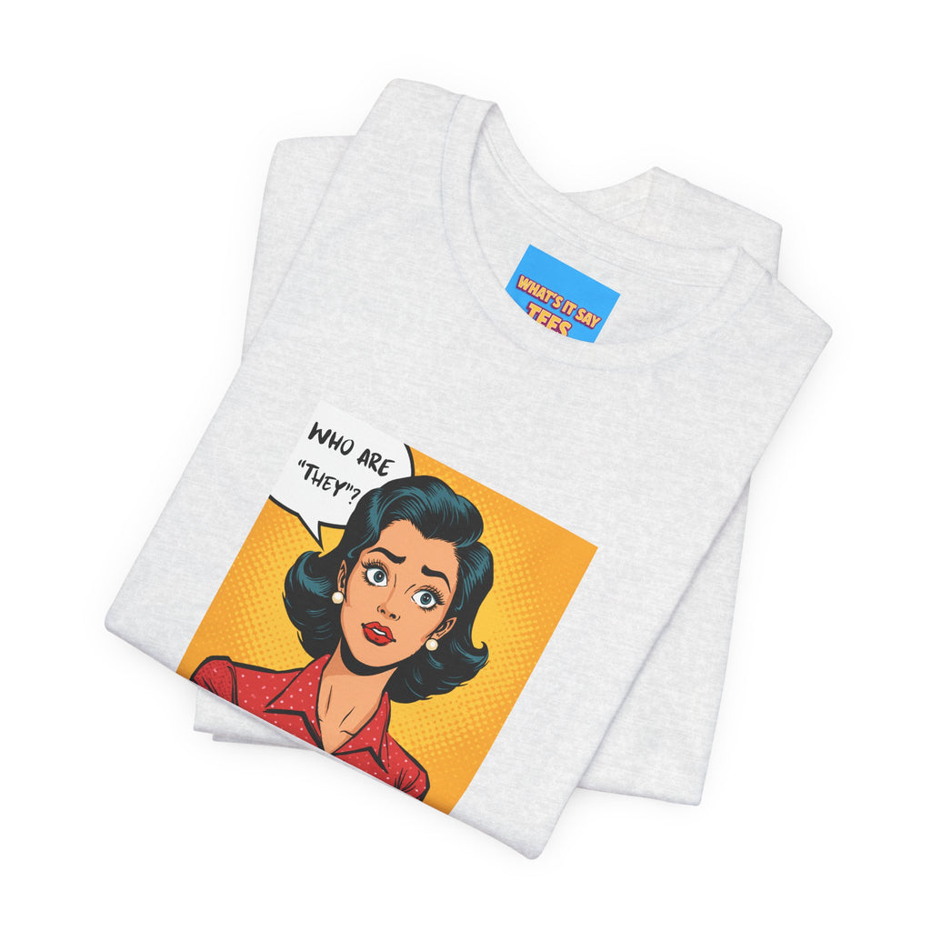 What's It Say Tees-"Who Are *They?*" Retro Pop Art