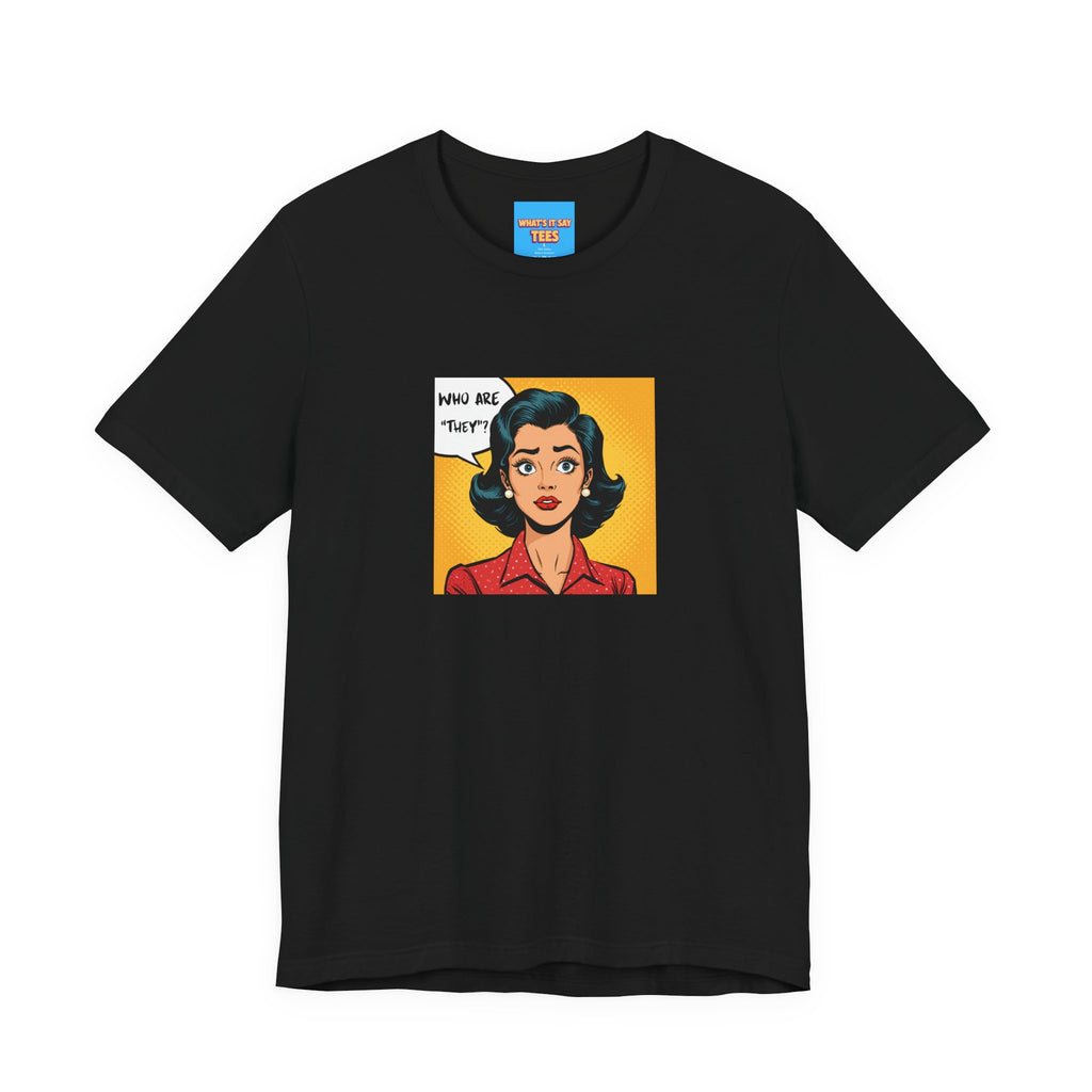 What's It Say Tees-"Who Are *They?*" Retro Pop Art