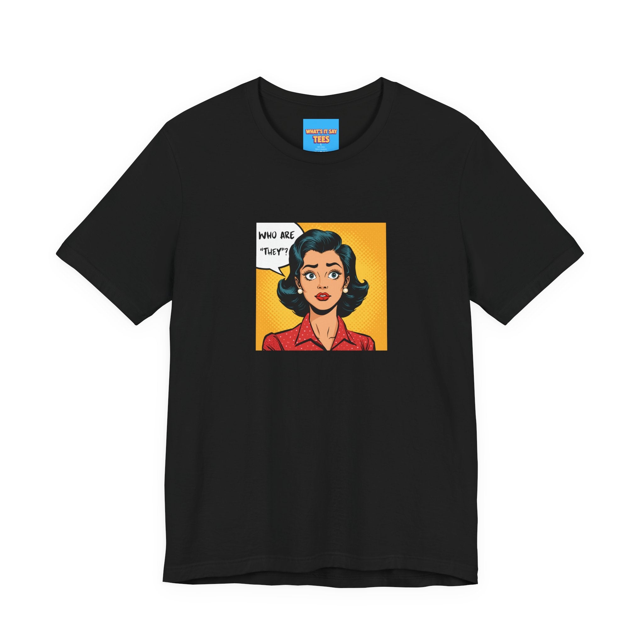 What's It Say Tees-"Who Are *They?*" Retro Pop Art