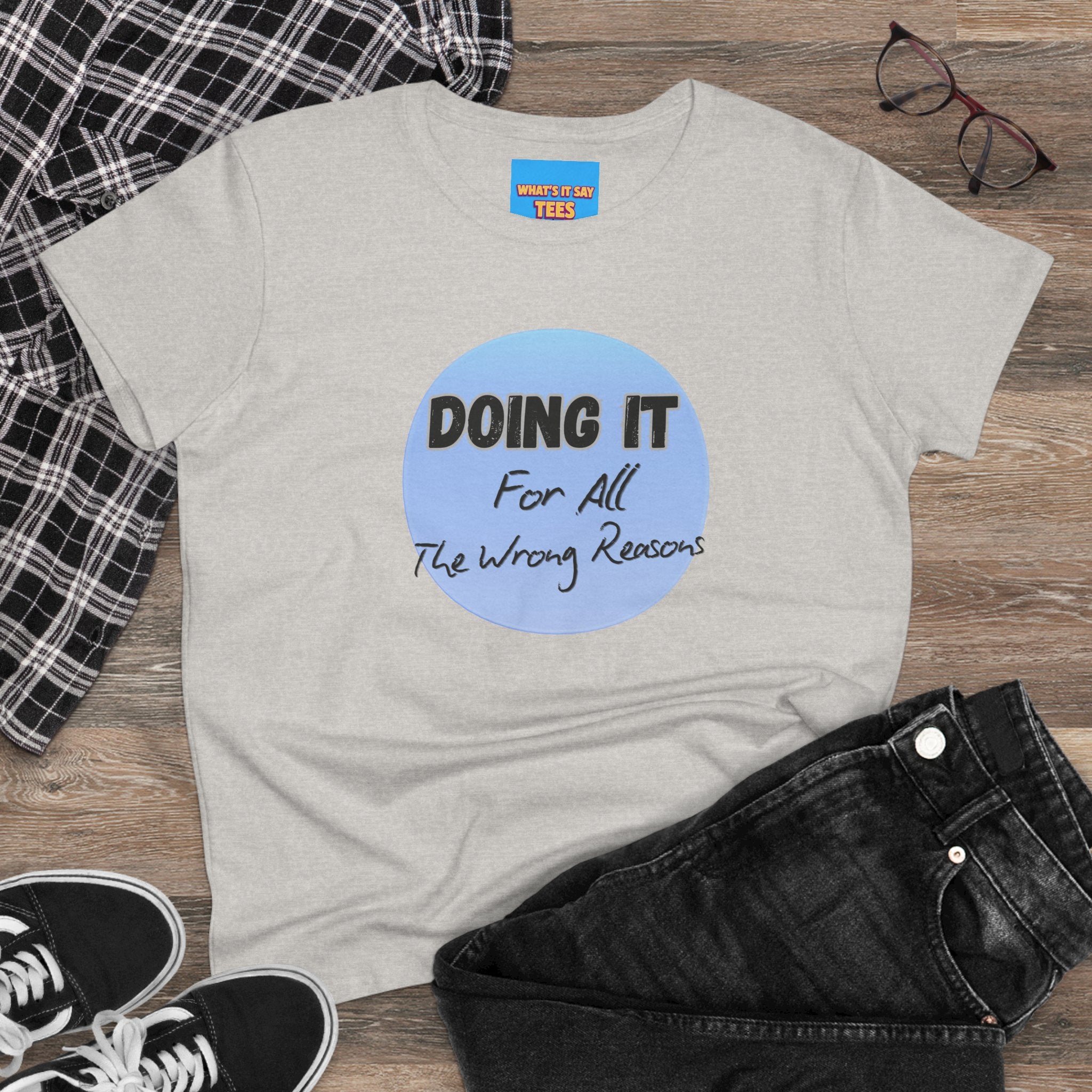 What's It Say Tees — "Doing It For All The Wrong Reasons" Graphic