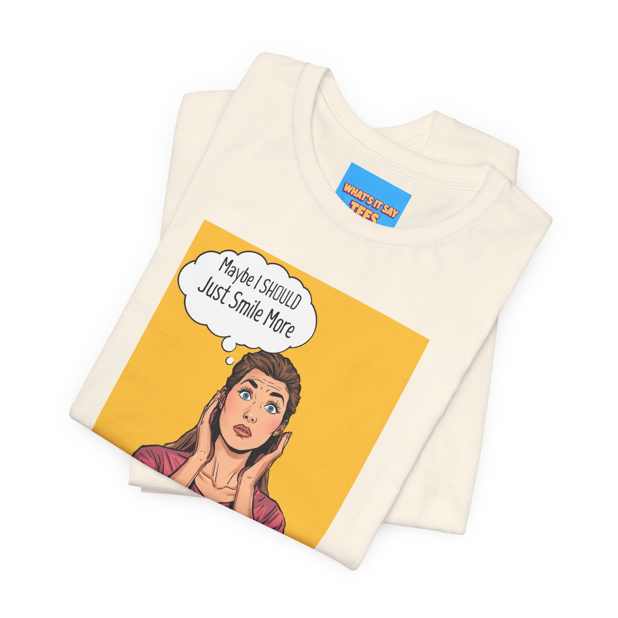 What's It Say Tees- Maybe I should just smile more