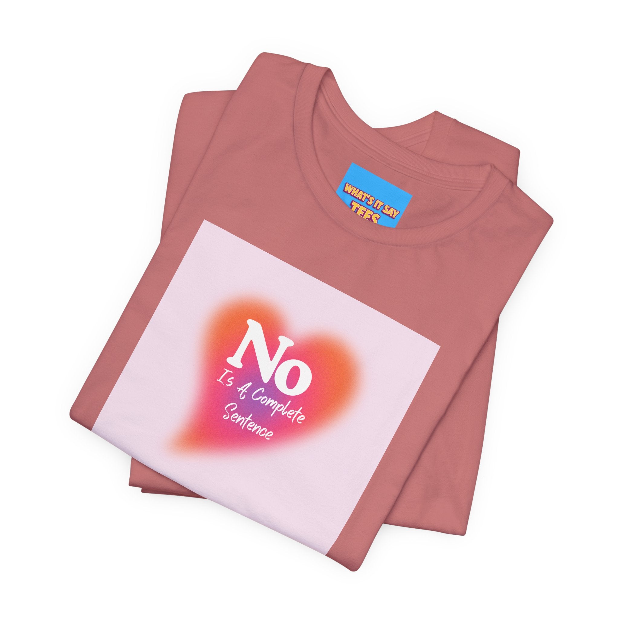 What's It Say Tees- No, is a complete sentance