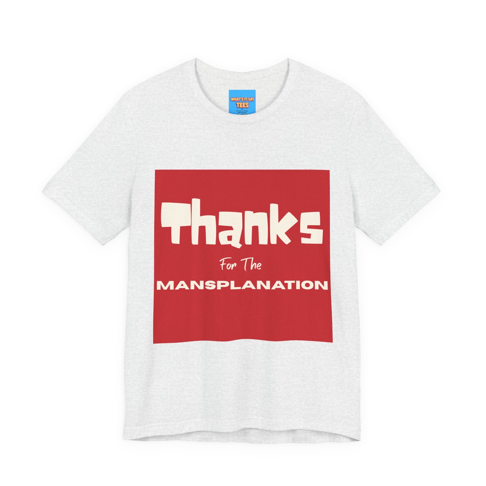 What's It Say Tees- Thanks for the Mansplanation