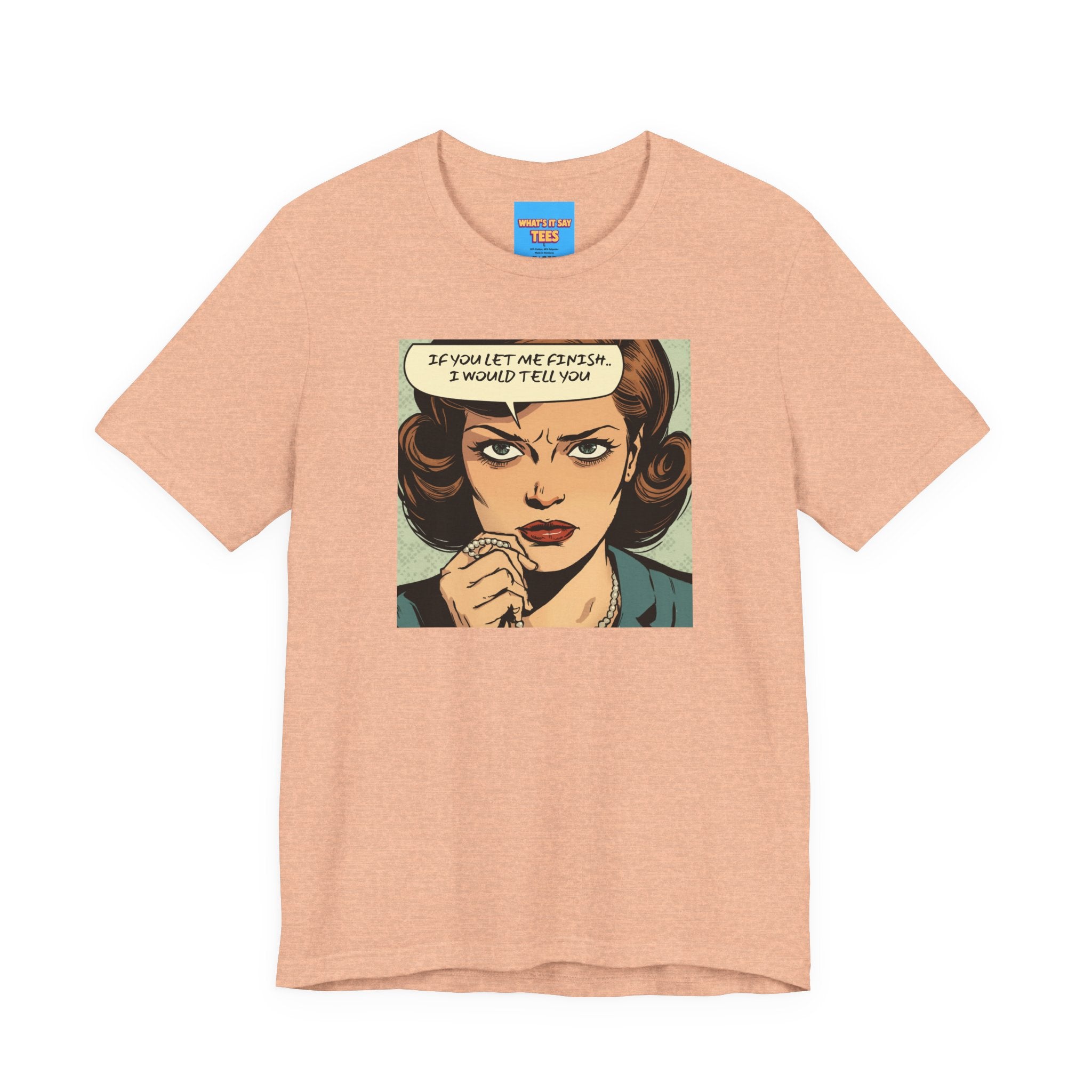 What's It Say Tees- “If You Let Me Finish, I Would Tell You” Retro Comic Book Pop Art