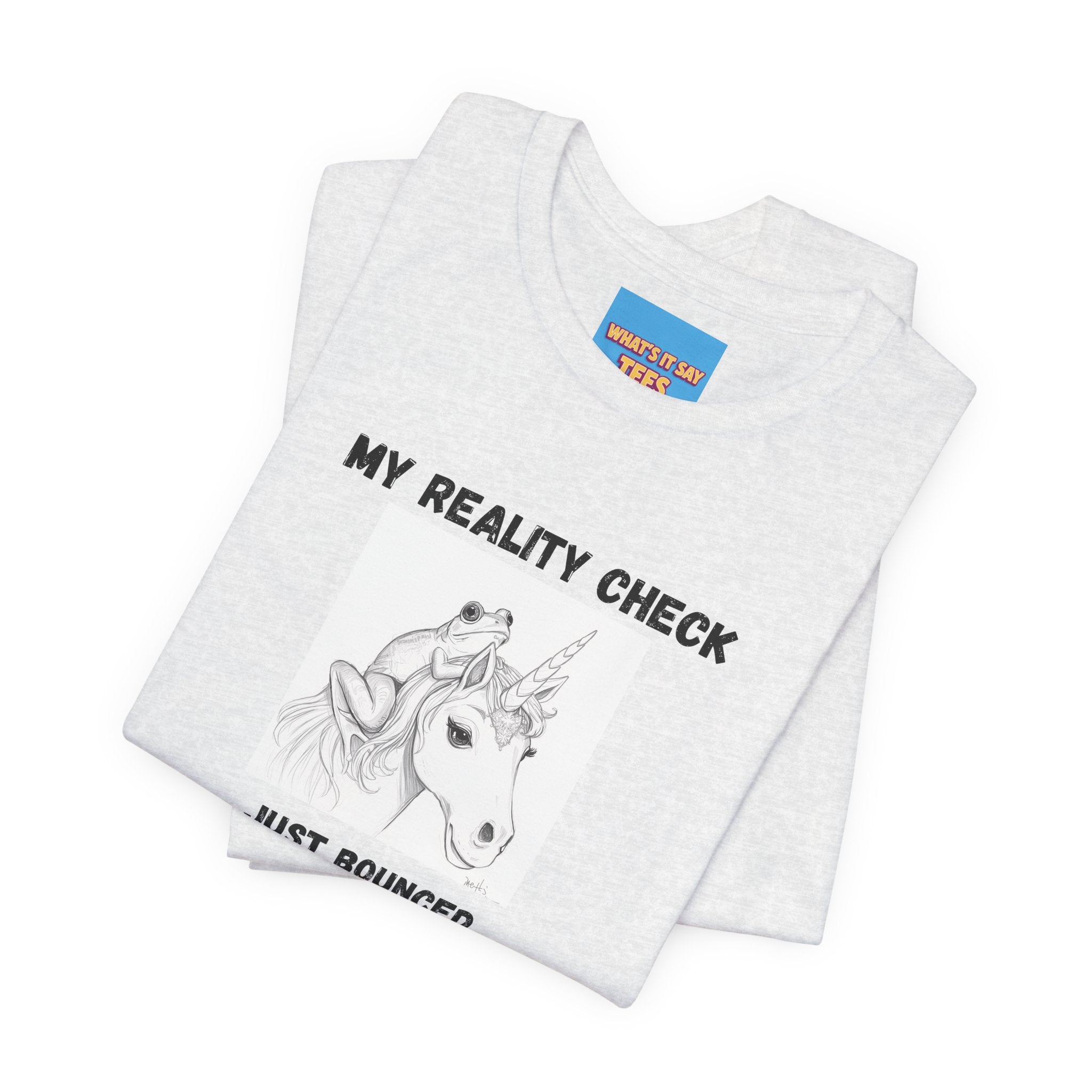 What's It Say Tees-My Reality Check Just Bounced Unicorn