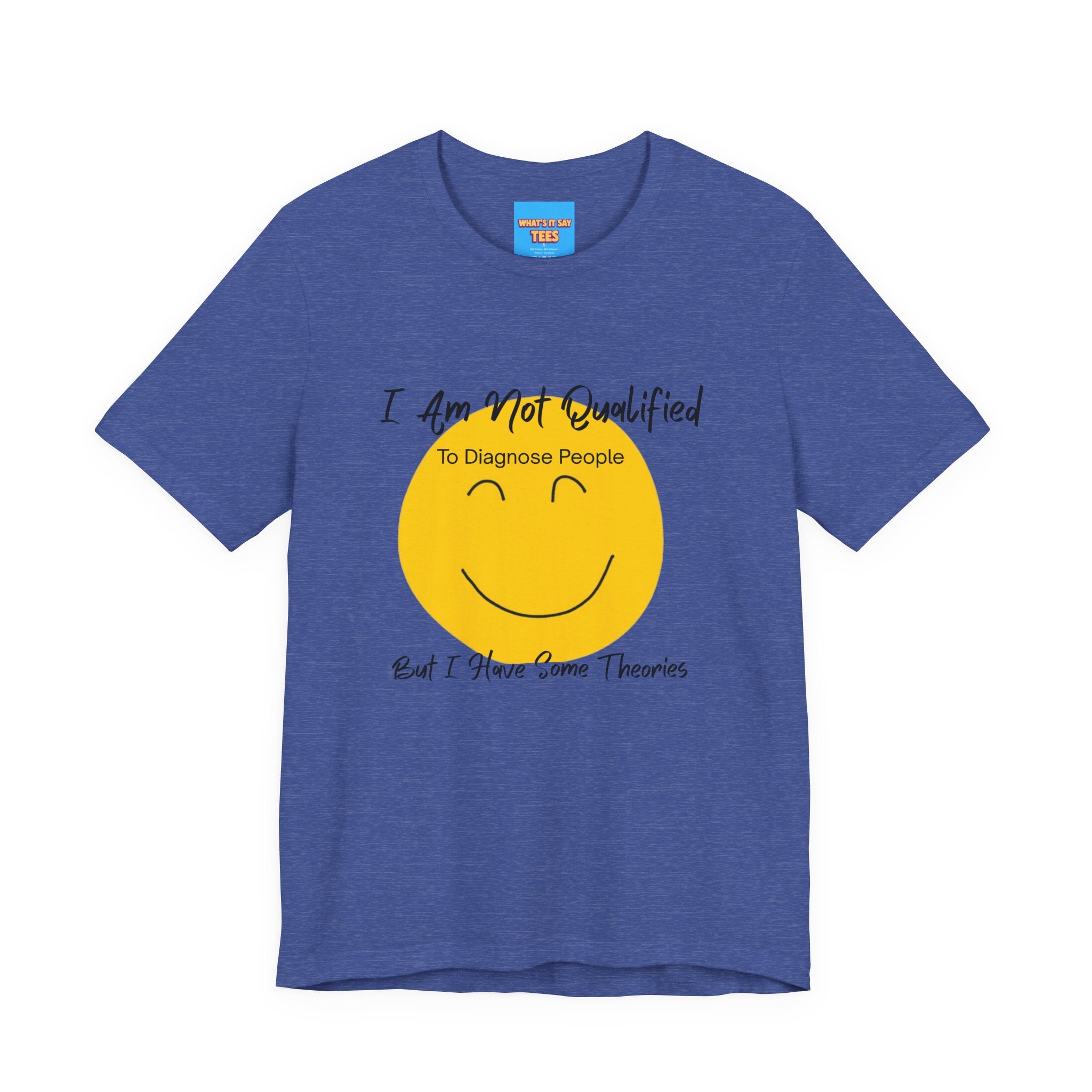 What's It Say Tees – "I Am Not Qualified To Diagnose People But I Have Some Theories"