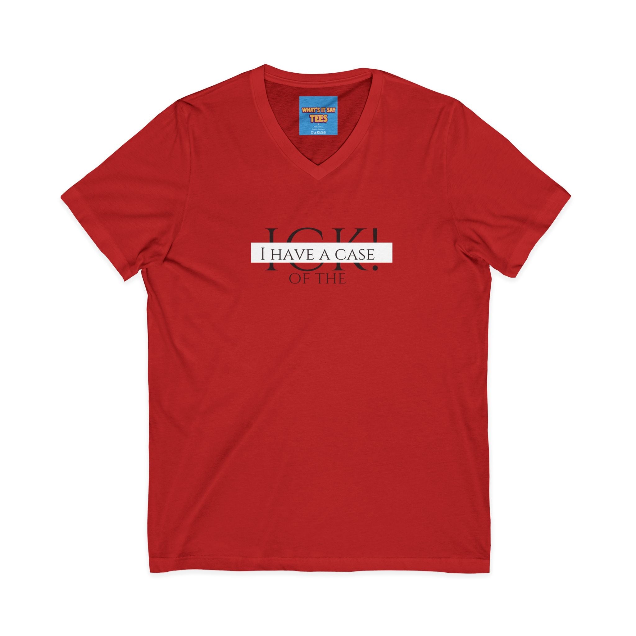 What's It Say Tees-"I Have a Case of the" V-Neck Tee