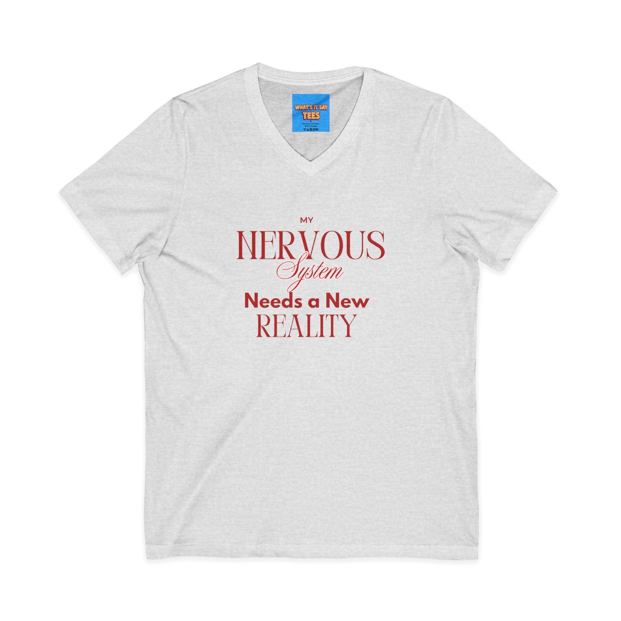 What's It Say Tees- Nervous System Needs a New Reality V-Neck Tee