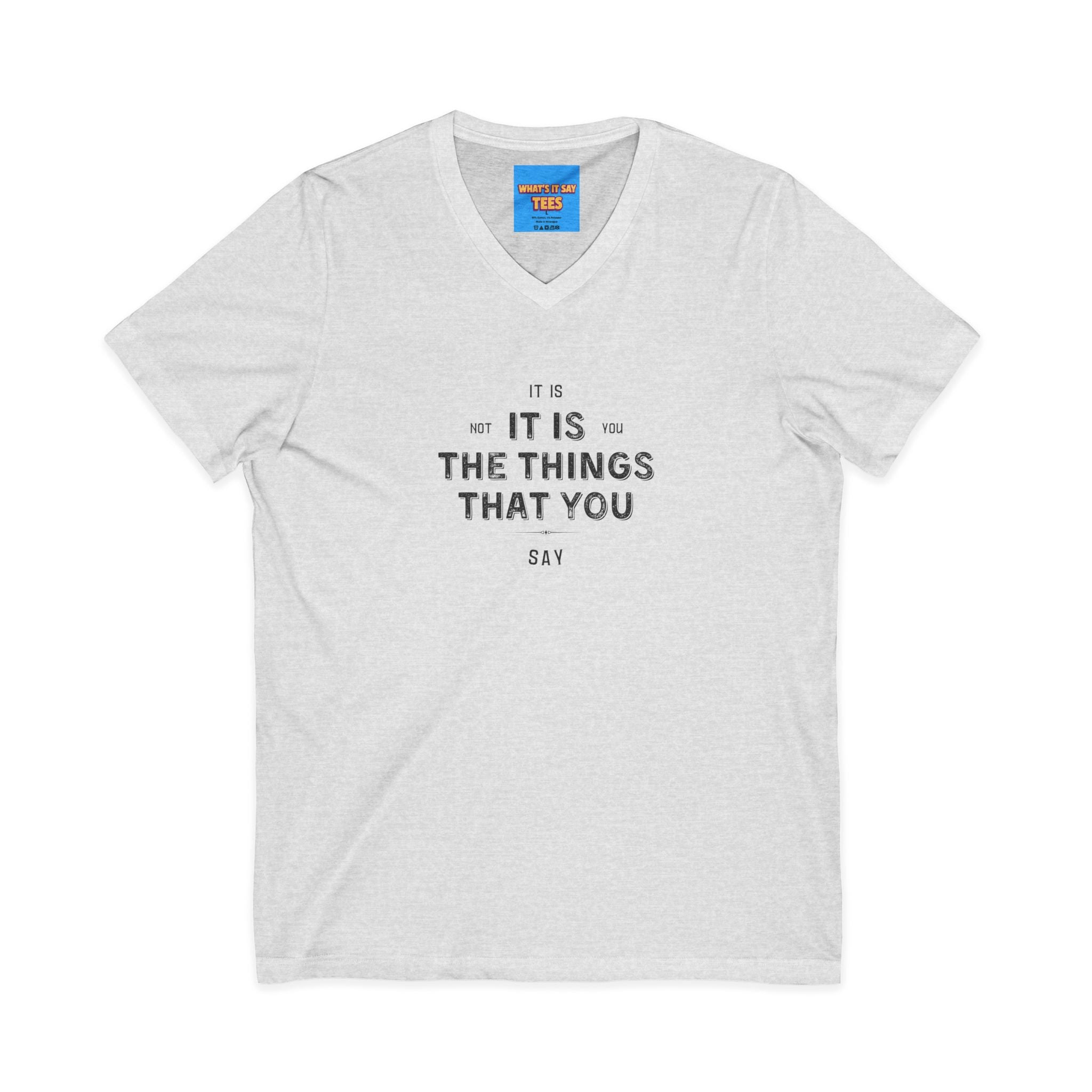 What's It Say Tees- It is not you, it is the things that you say