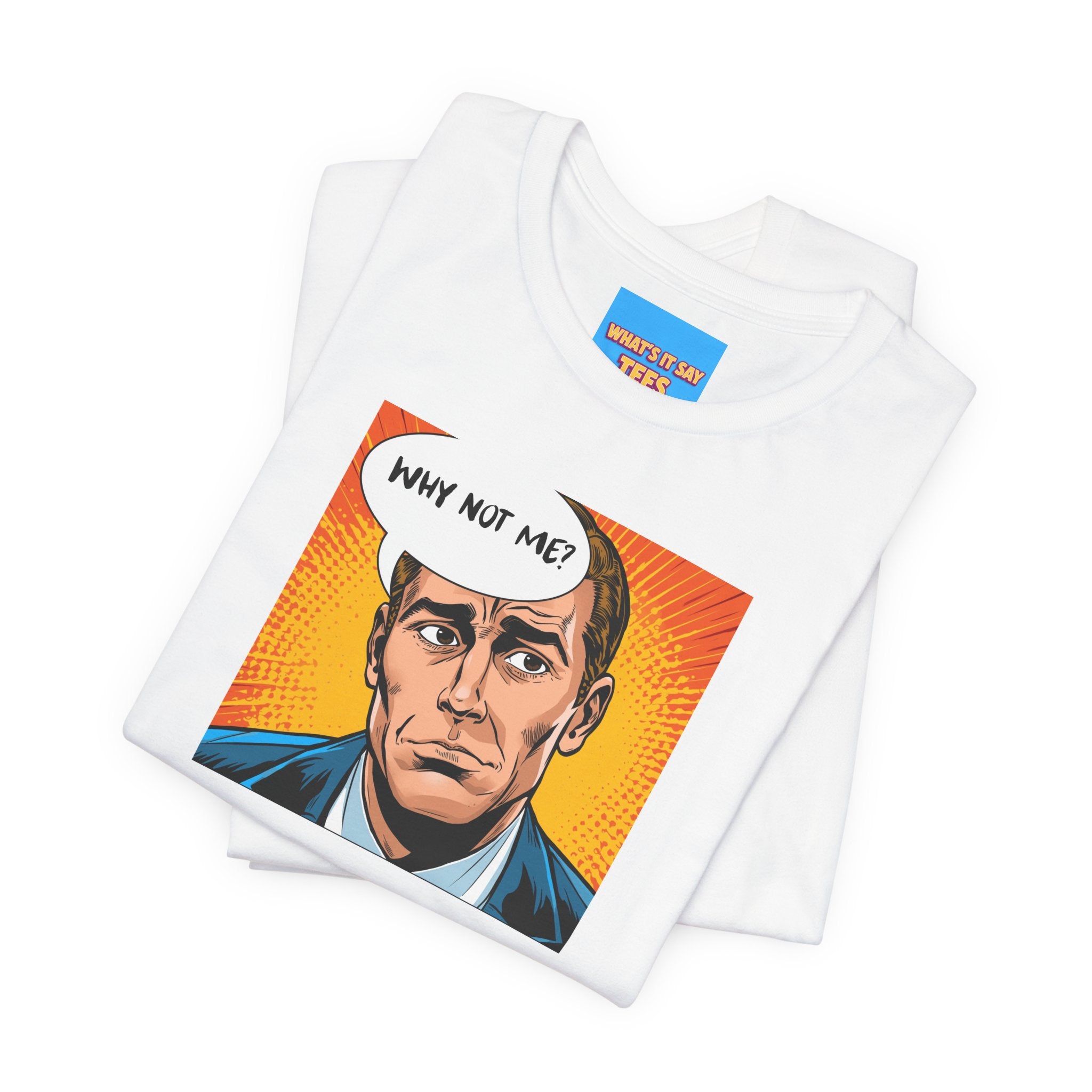What's It Say Tees-Pop Art "Why Not Me?" T-Shirt