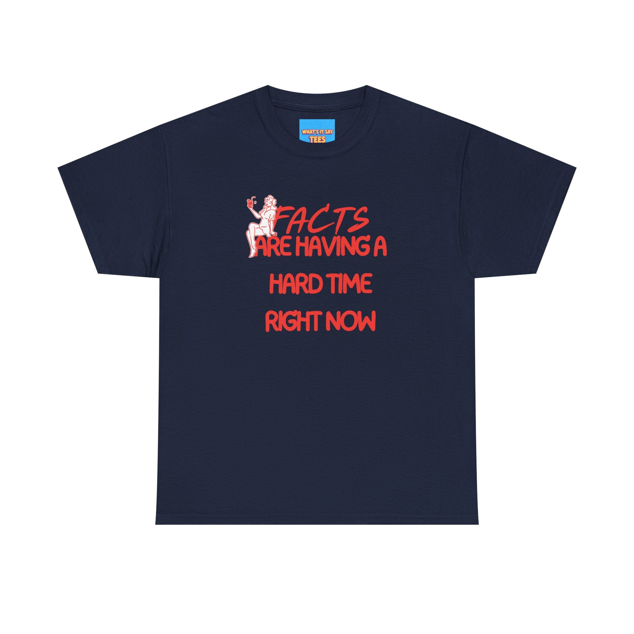 T‑Shirt — "Facts Are Having A Hard Time Right Now" Funny Graphic Tee