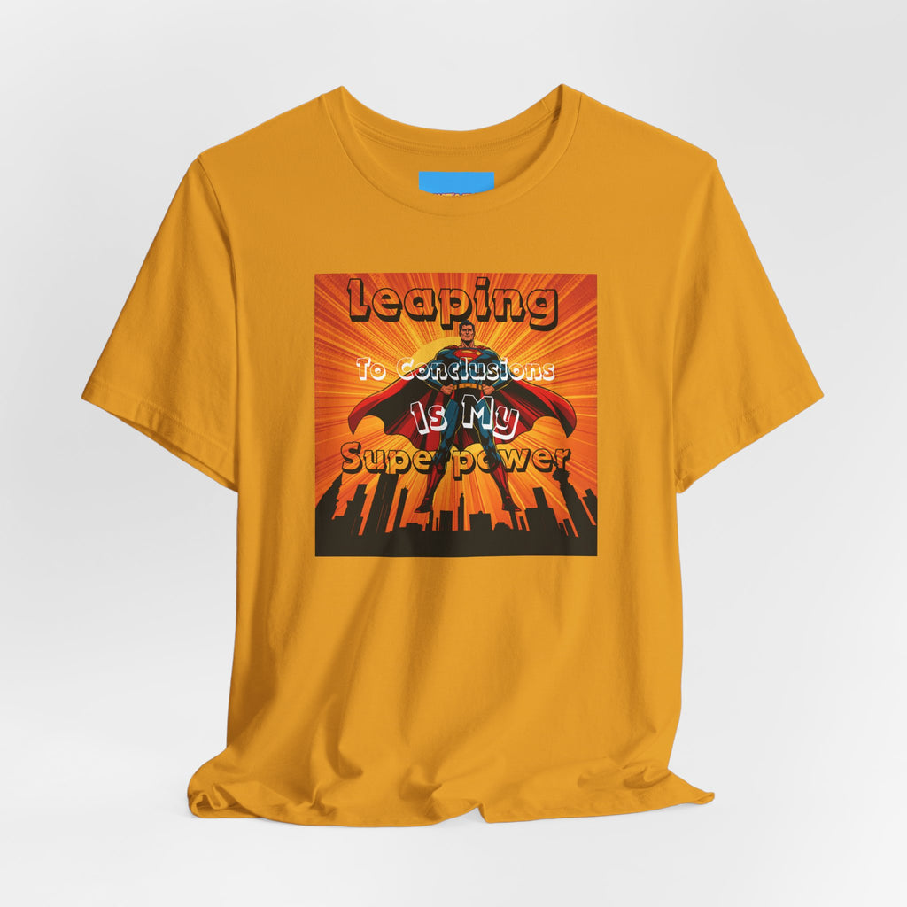 What's It Say Tees- Leaping to conclusions is my super power