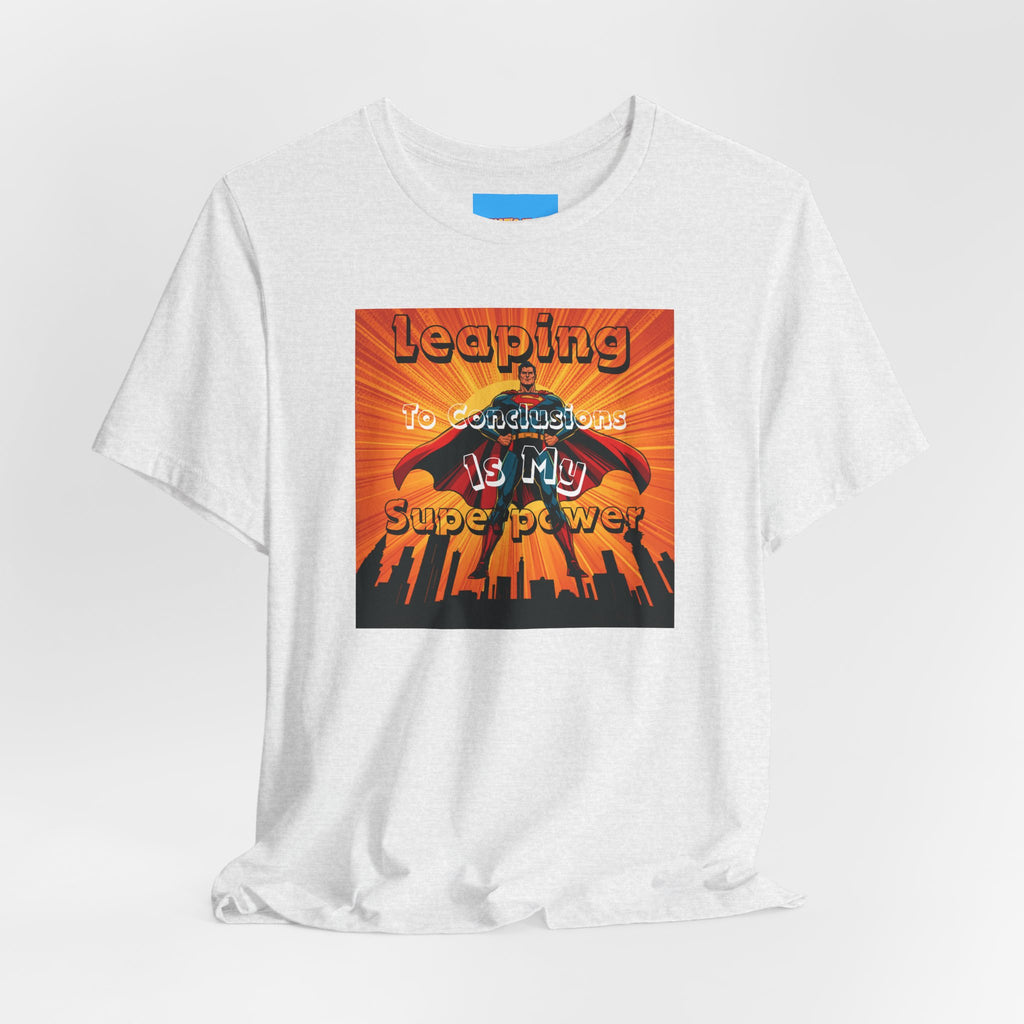 What's It Say Tees- Leaping to conclusions is my super power