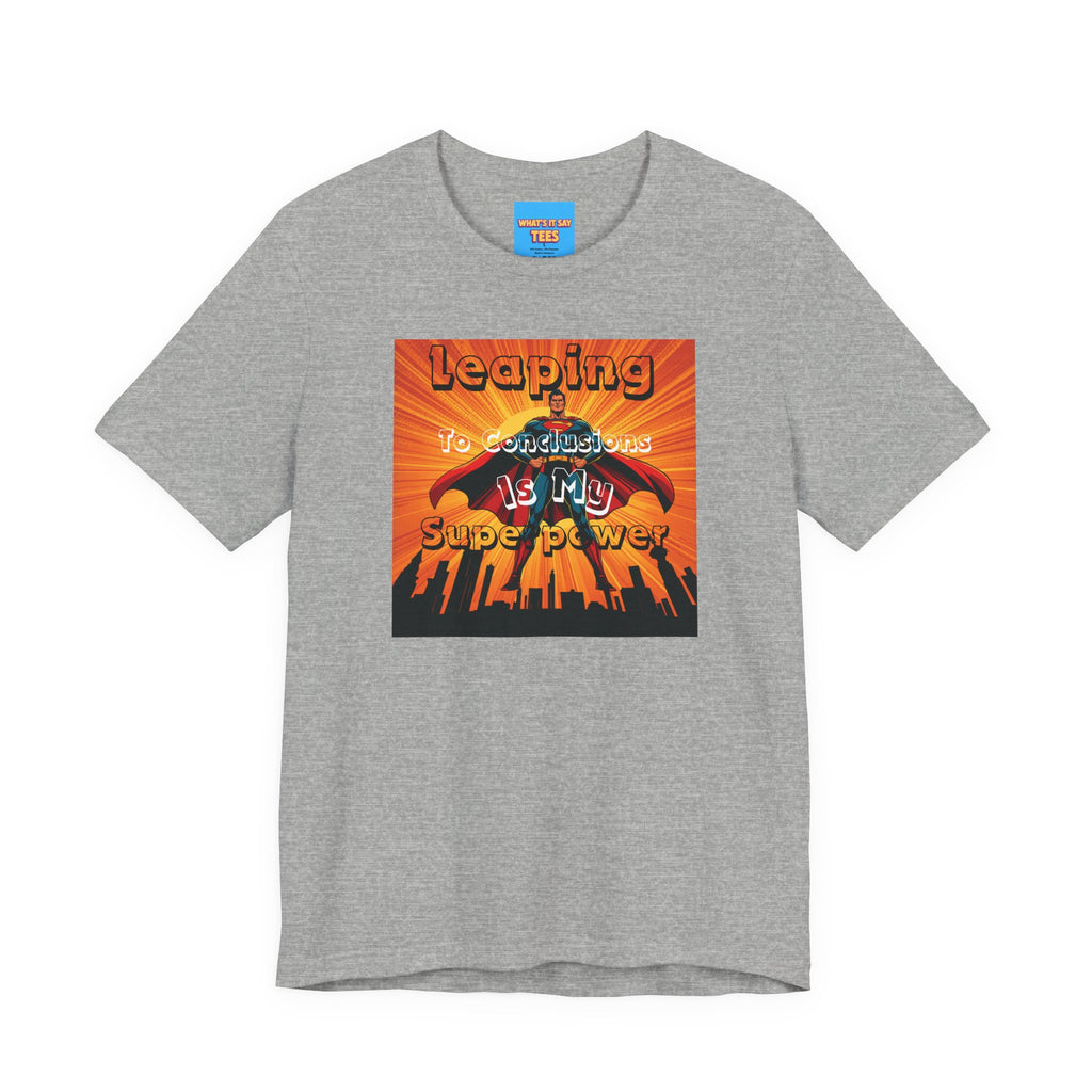 What's It Say Tees- Leaping to conclusions is my super power