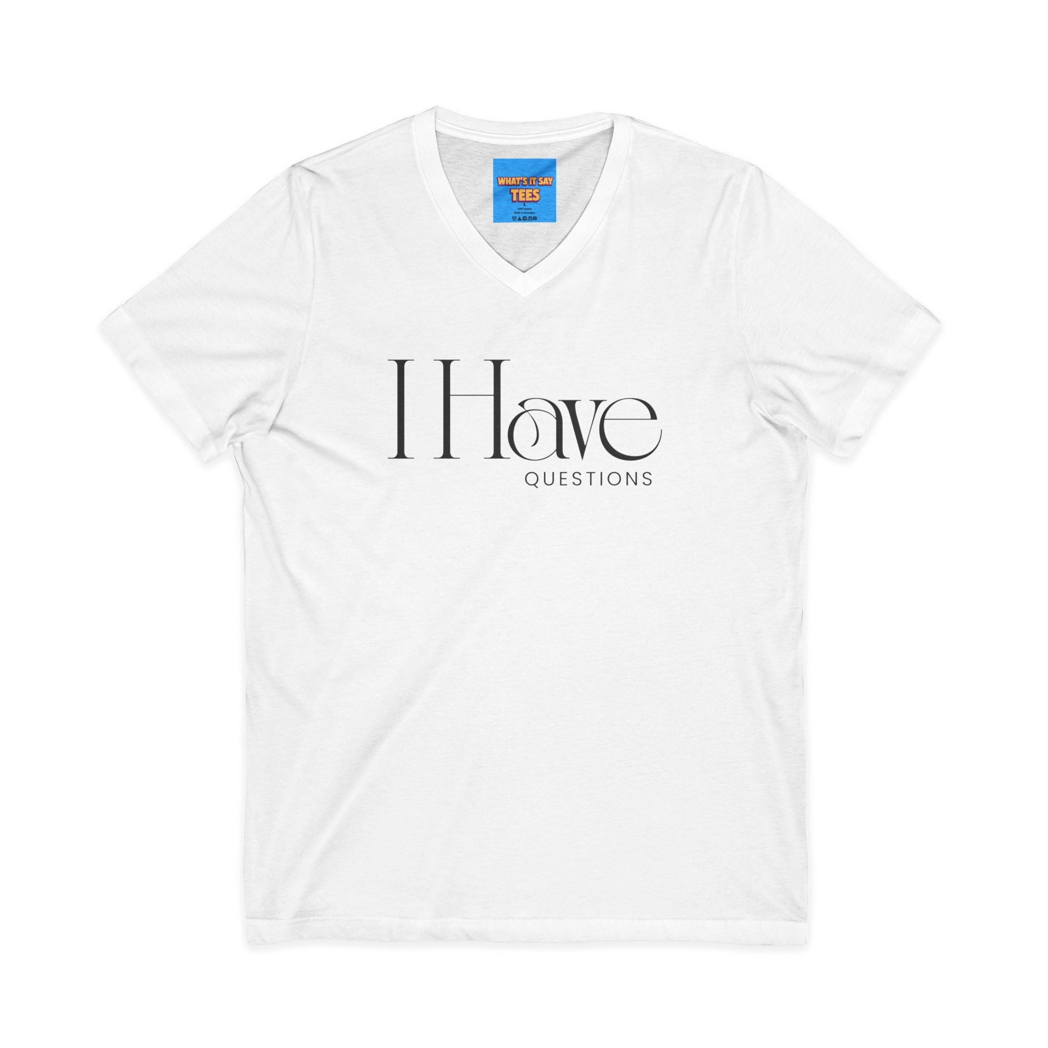 What's It Say Tees- I Have Questions V-Neck Tee — Minimalist Statement Shirt