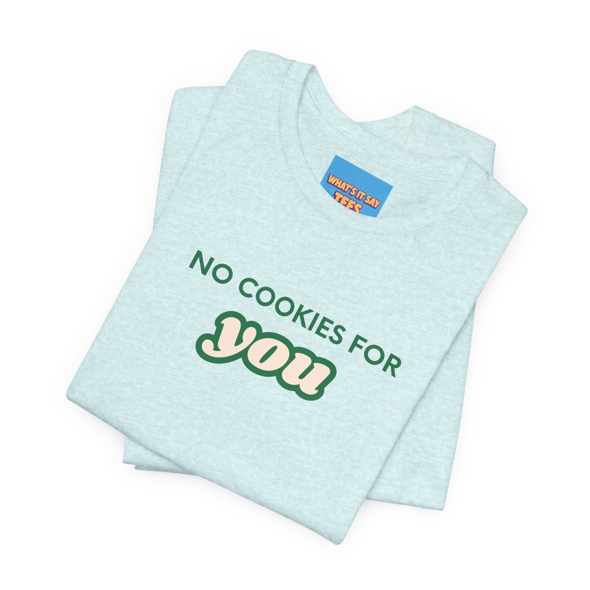What's It Say Tees-No Cookies For You T-Shirt — Funny Retro Green Text Graphic Tee
