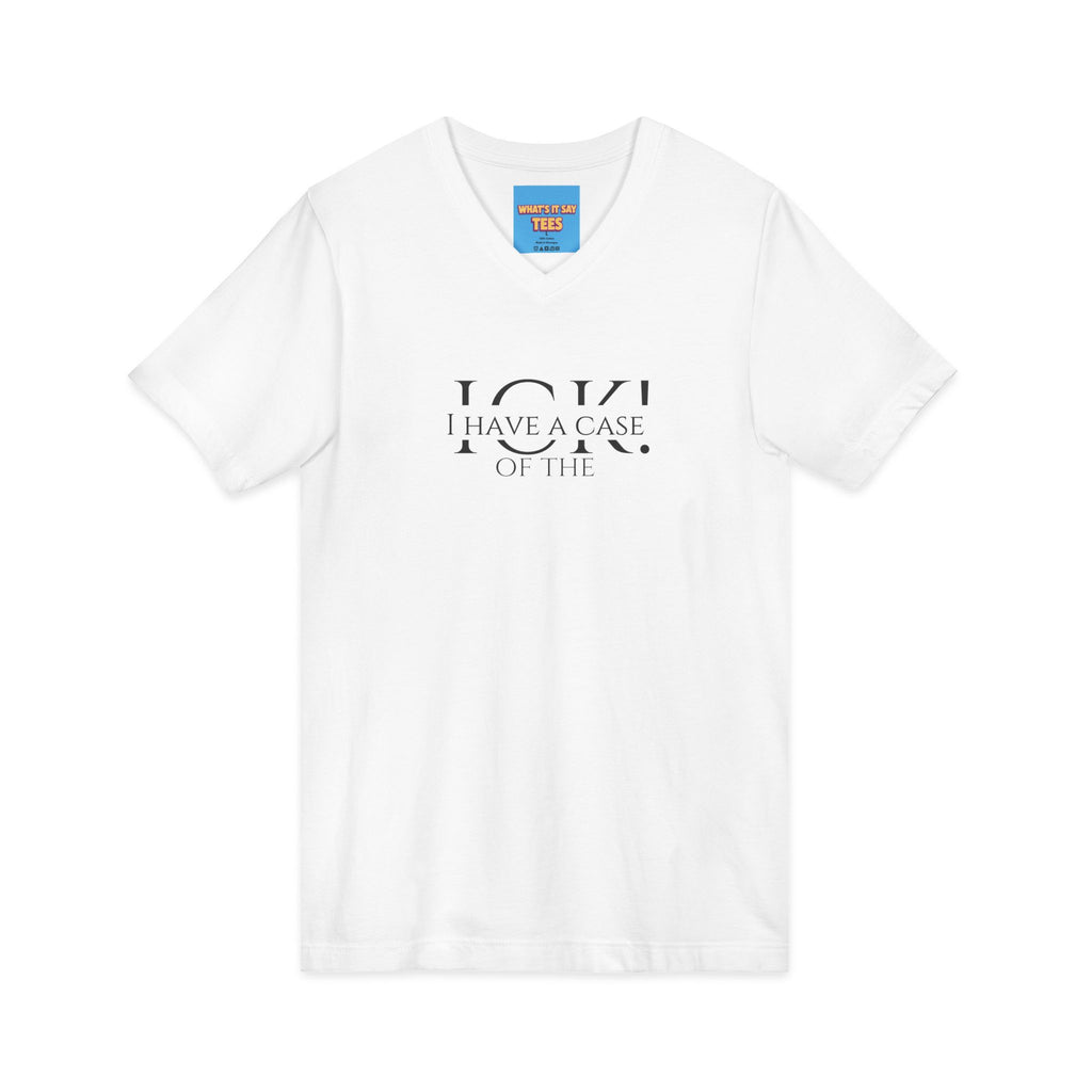 What's It Say Tees-"I Have a Case of the" V-Neck Tee