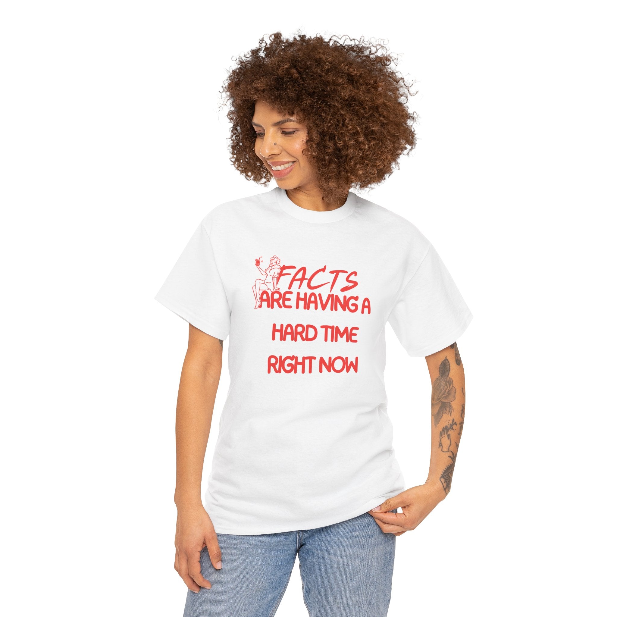 T‑Shirt — "Facts Are Having A Hard Time Right Now" Funny Graphic Tee