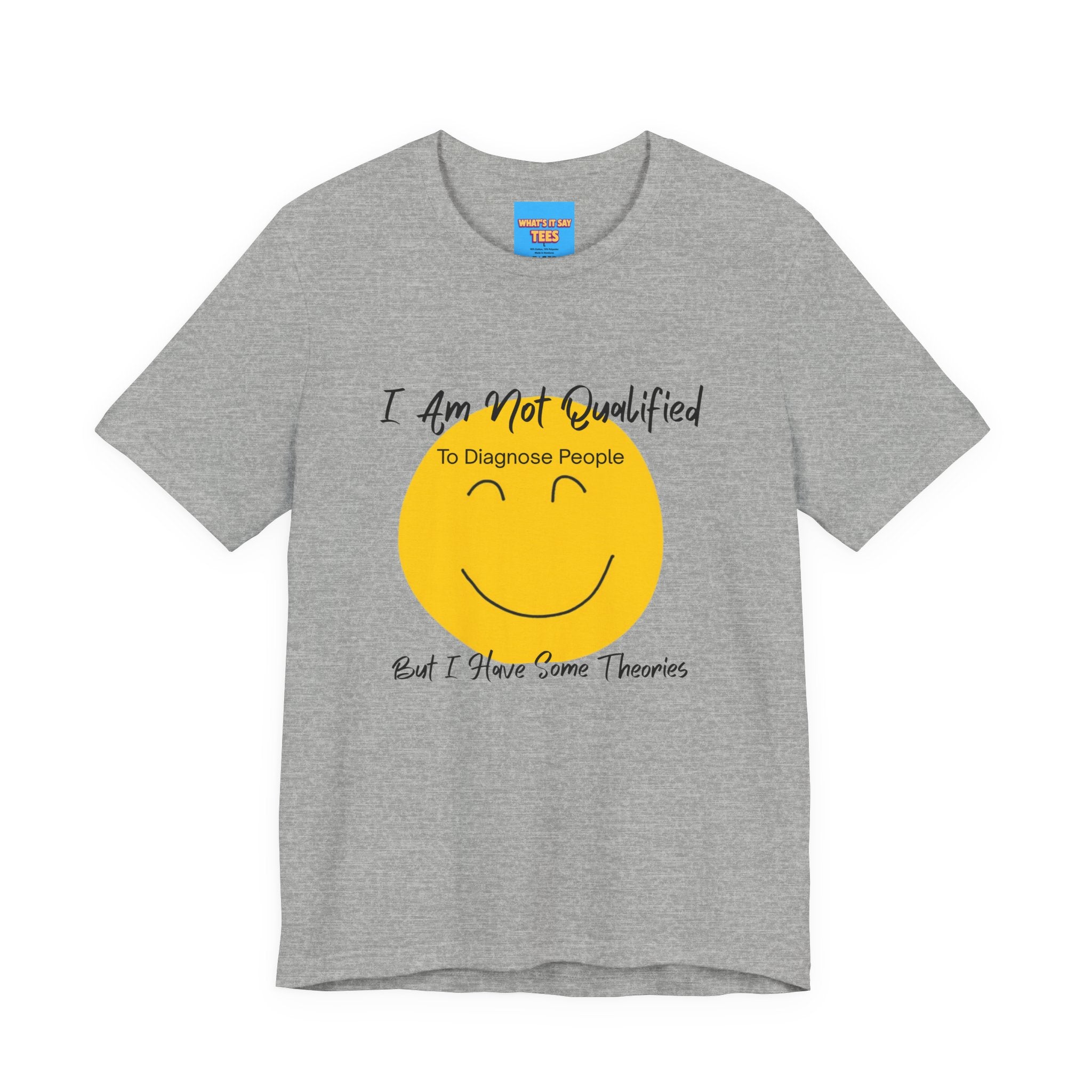 What's It Say Tees – "I Am Not Qualified To Diagnose People But I Have Some Theories"
