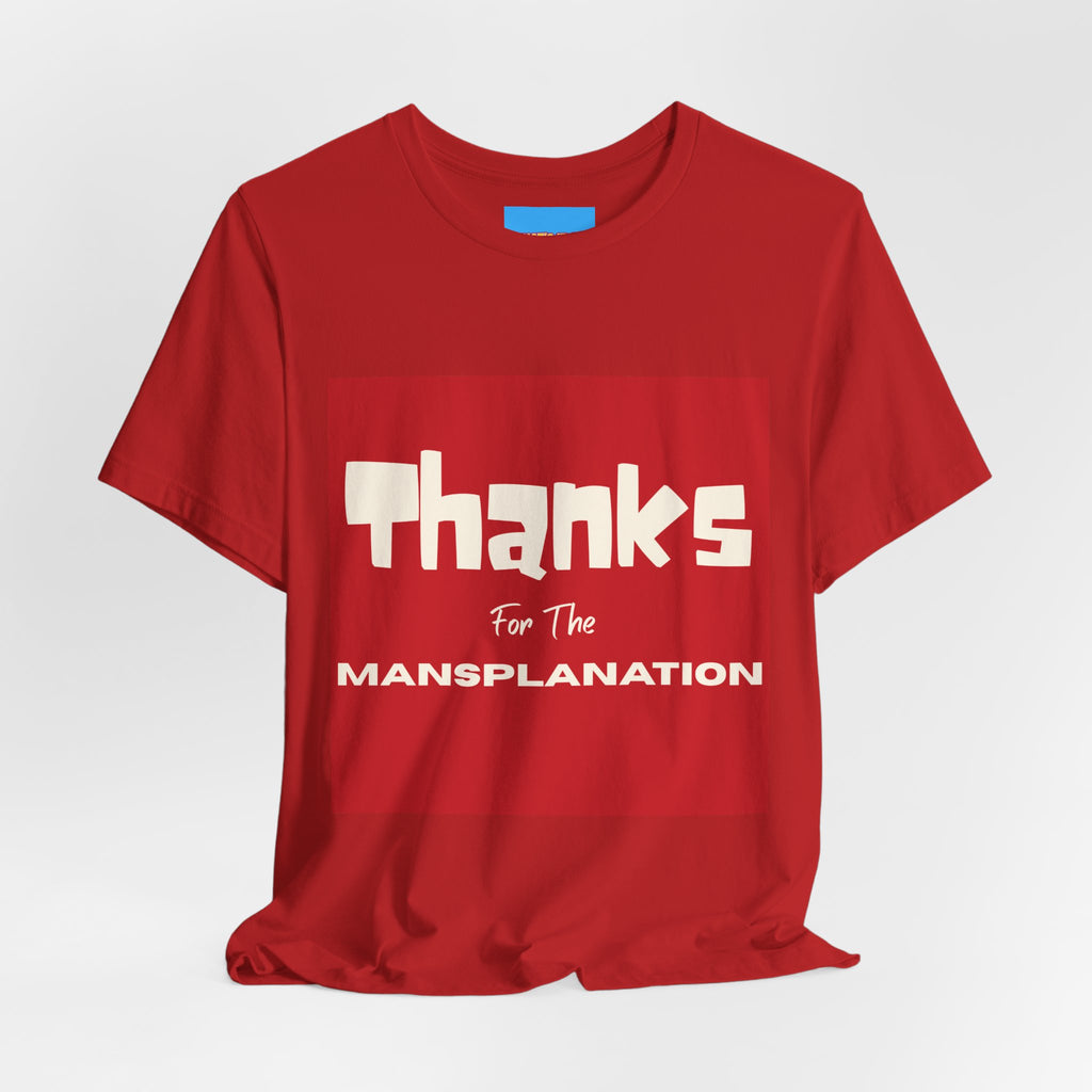 What's It Say Tees- Thanks for the Mansplanation