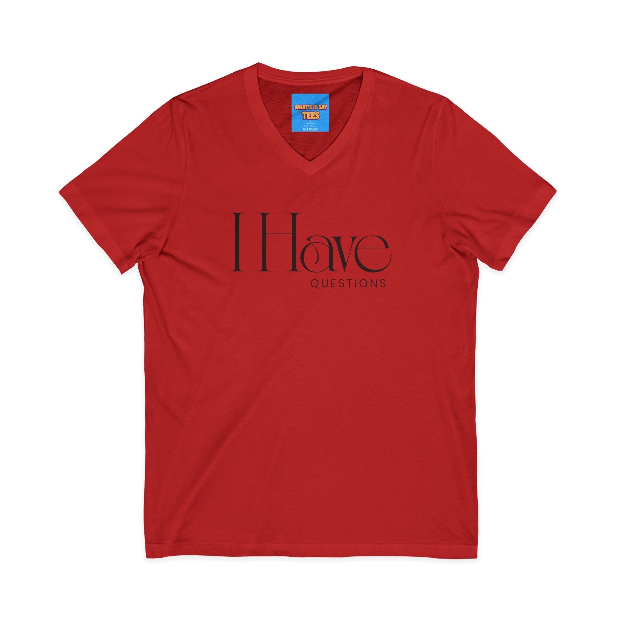 What's It Say Tees- I Have Questions V-Neck Tee — Minimalist Statement Shirt