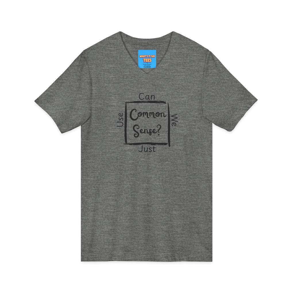 What's It Say Tees — "Can We Just Use Common Sense?" Casual Graphic Shirt