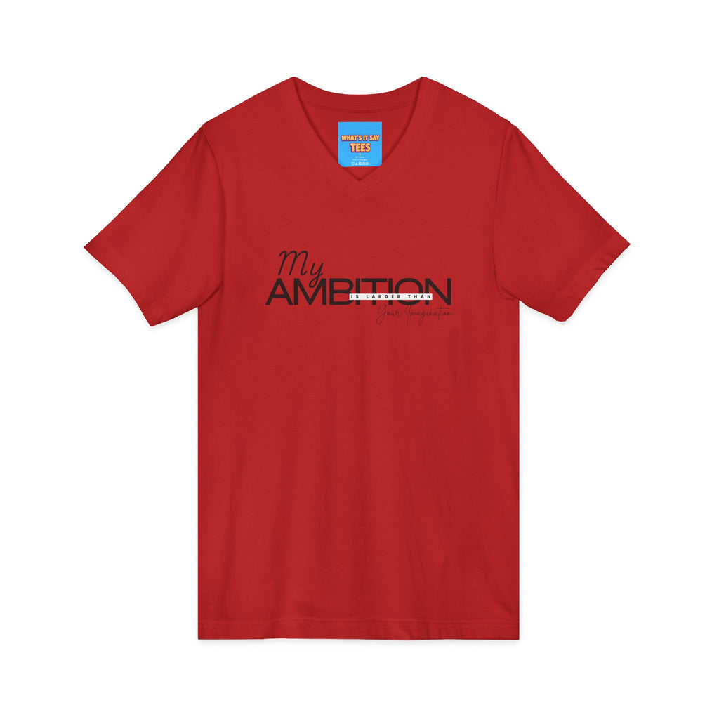 What's It Say Tees- My Ambition Is Larger Than Your Imagination