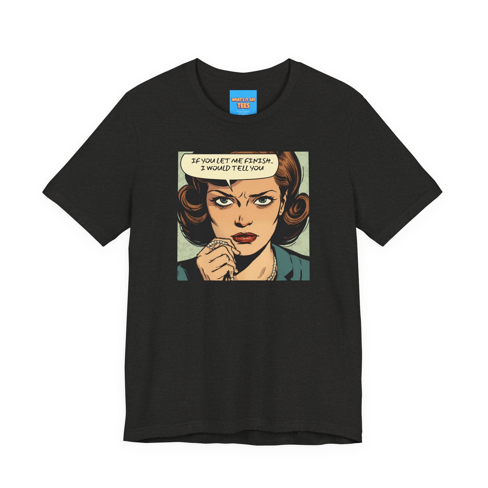 What's It Say Tees- “If You Let Me Finish, I Would Tell You” Retro Comic Book Pop Art