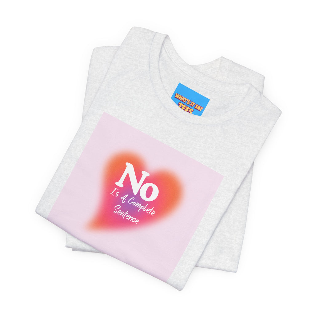 What's It Say Tees- No, is a complete sentance