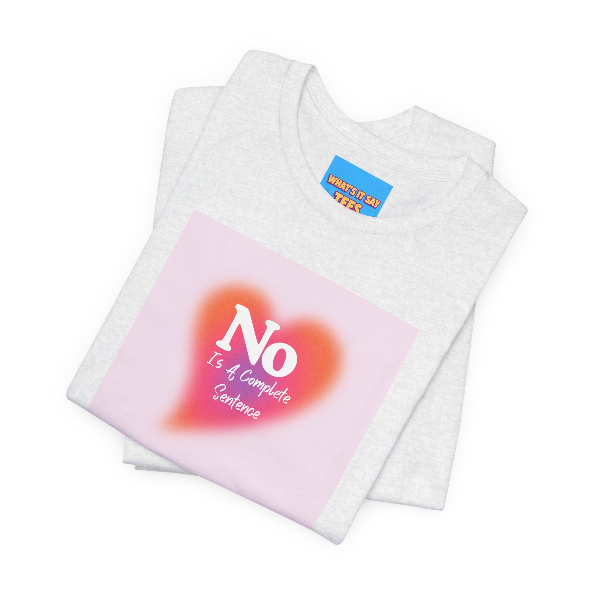 What's It Say Tees- No, is a complete sentance