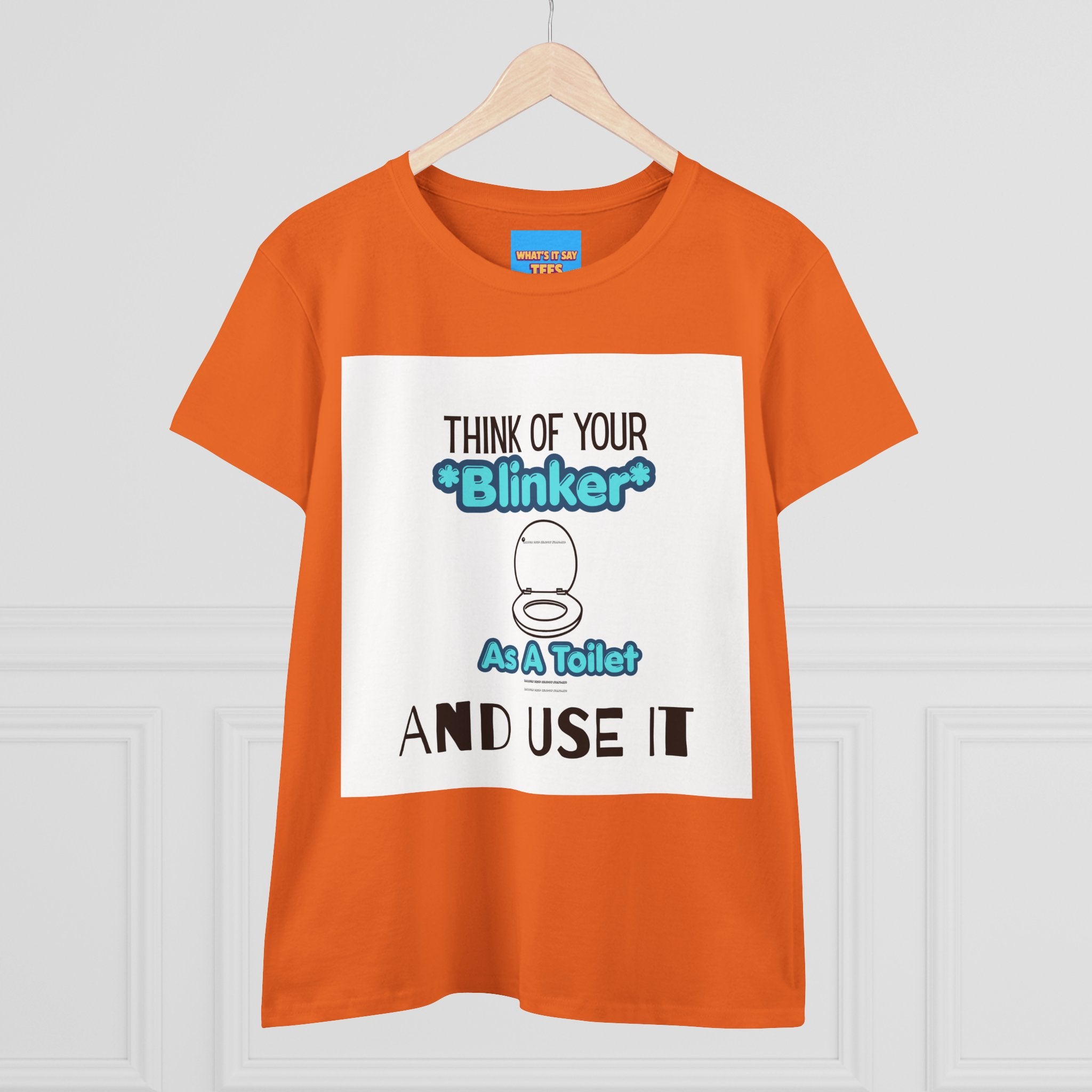 What's It Say Tees-Think Of Your 'Blinker' As A Toilet And Use It - Women's Graphic Tee
