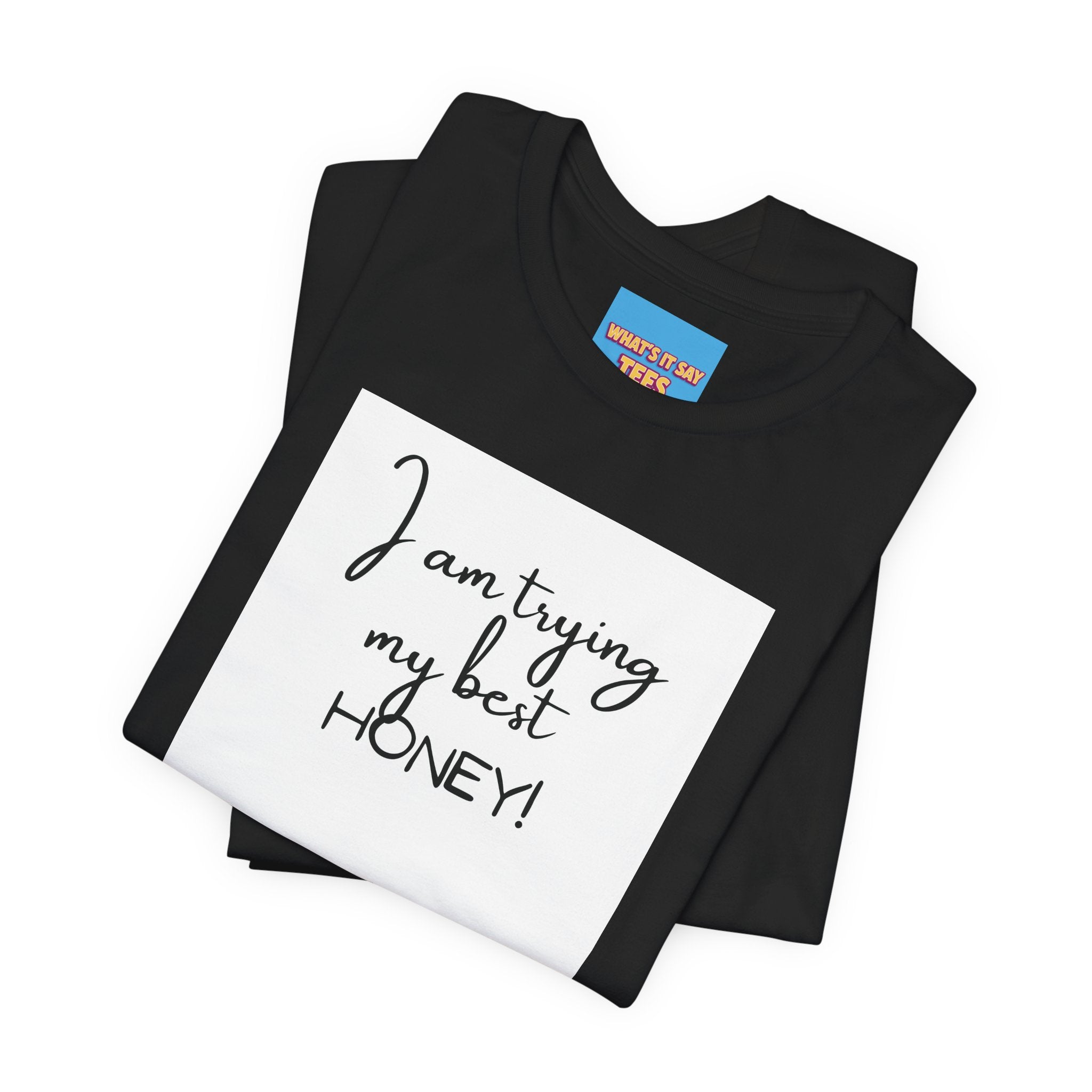 What's It Say Tees-I Am Trying My Best Honey
