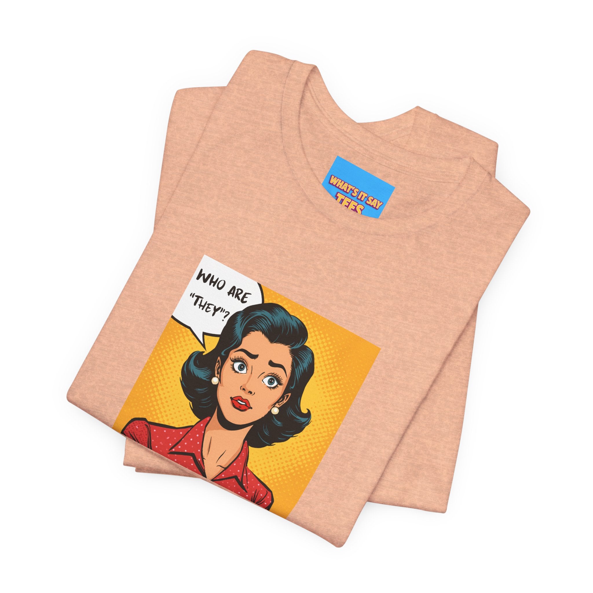 What's It Say Tees-"Who Are *They?*" Retro Pop Art