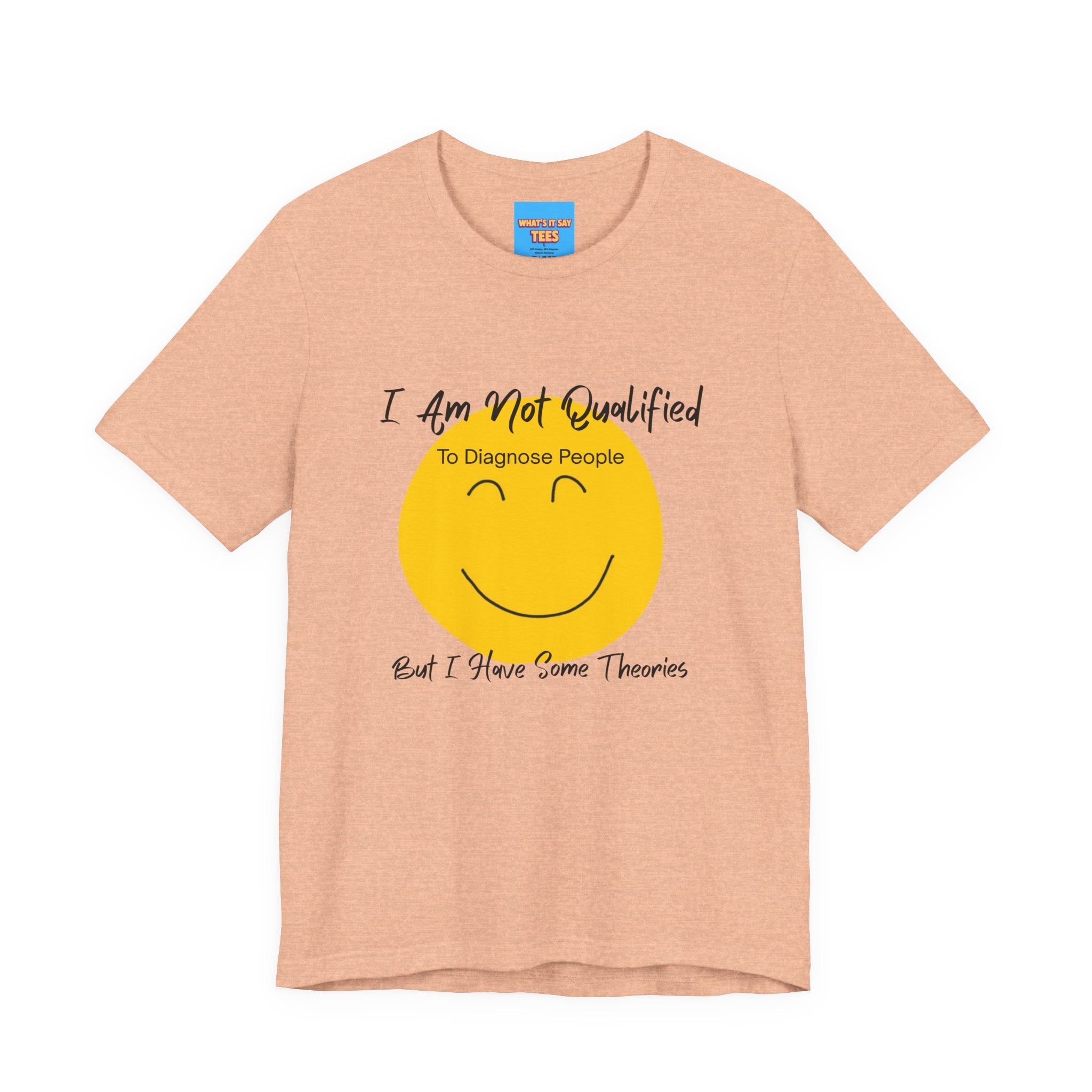 What's It Say Tees – "I Am Not Qualified To Diagnose People But I Have Some Theories"