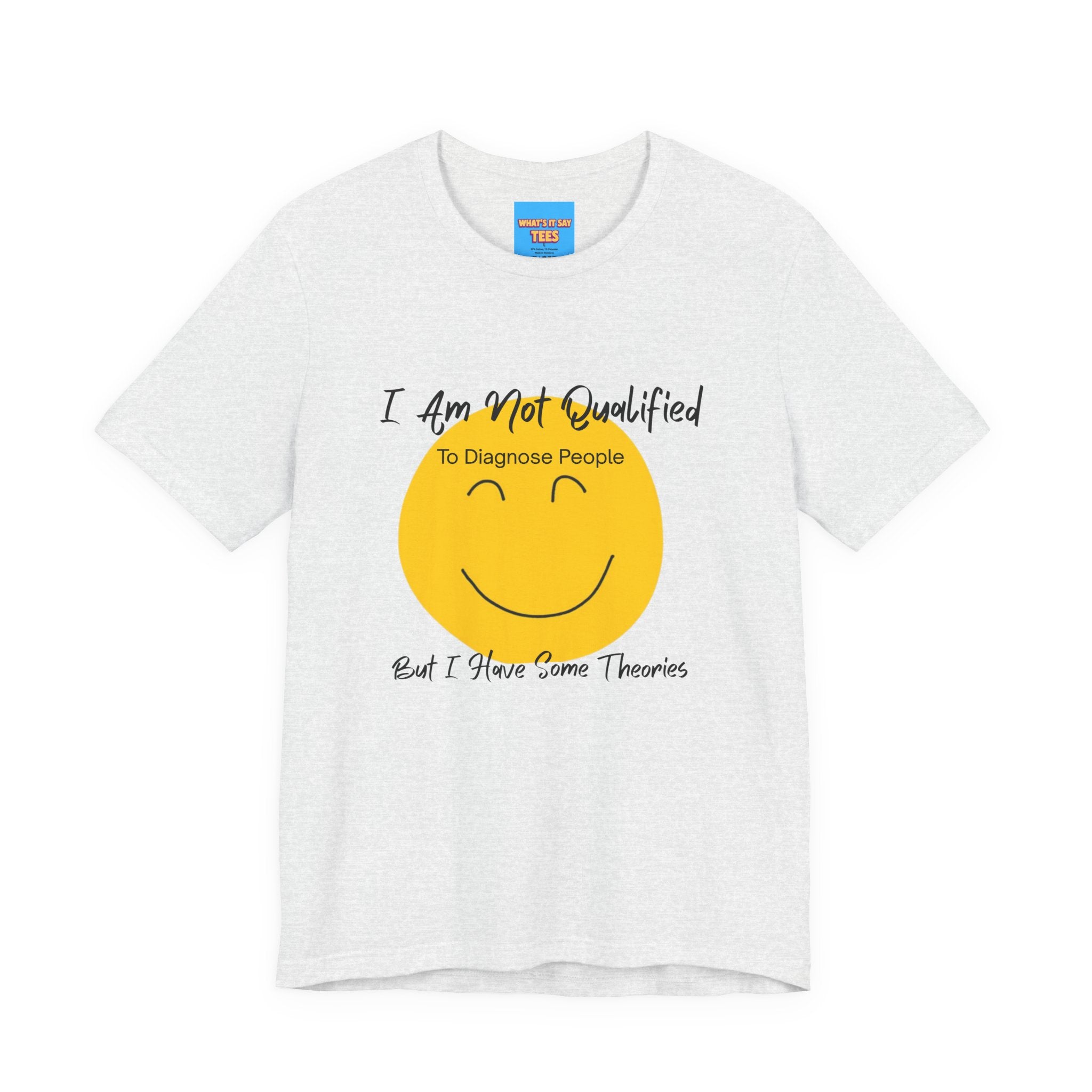 What's It Say Tees – "I Am Not Qualified To Diagnose People But I Have Some Theories"