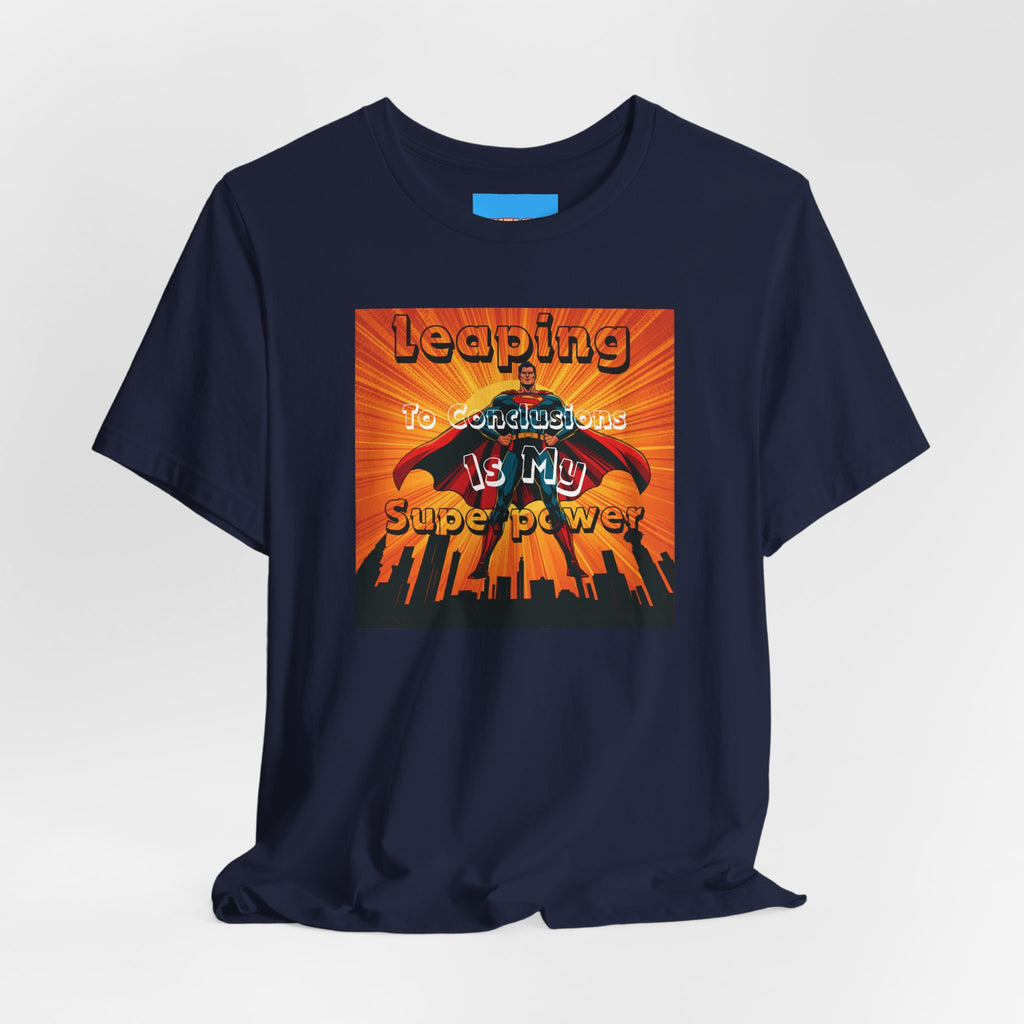 What's It Say Tees- Leaping to conclusions is my super power
