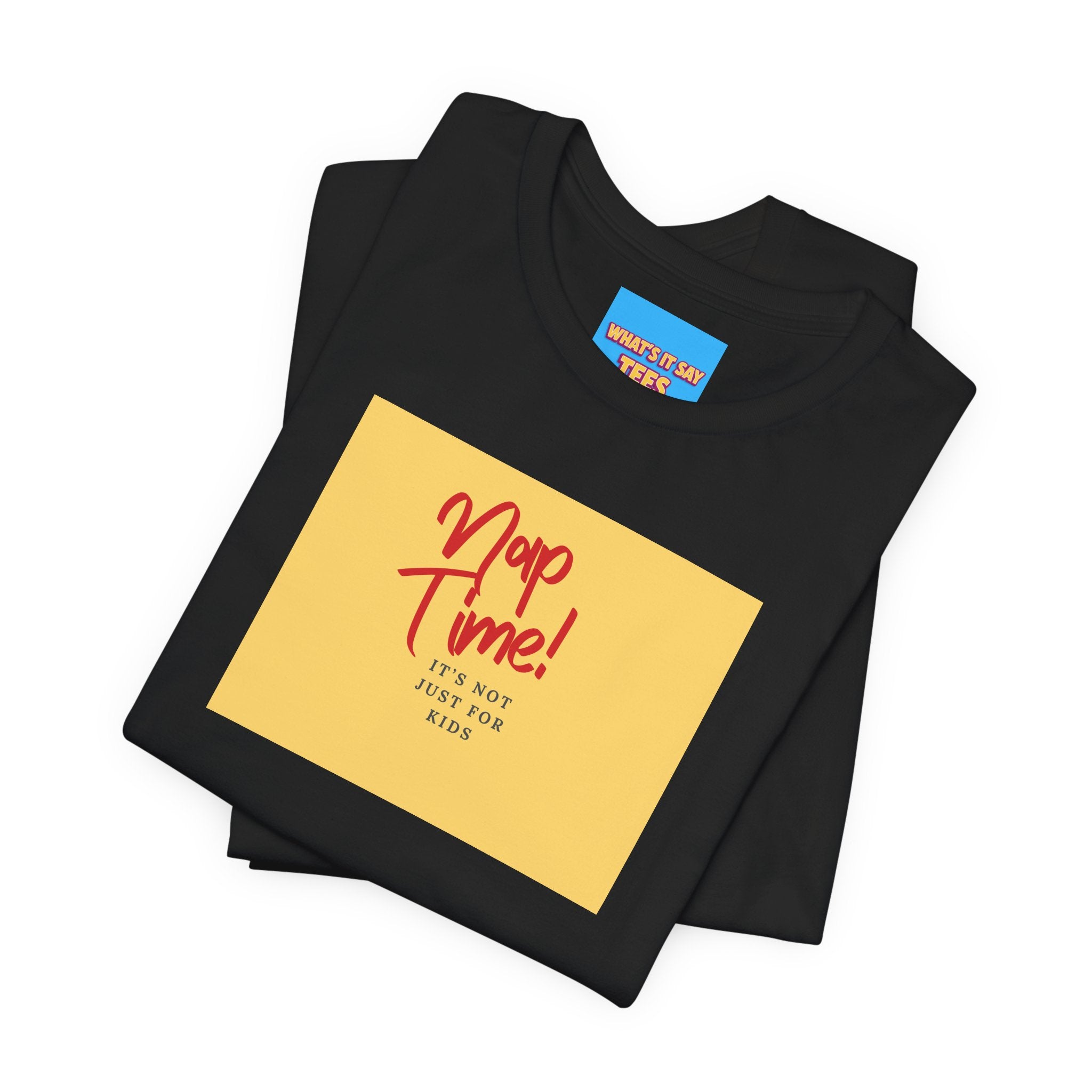 What's It Say Tees-Nap Time! It's Not Just For Kids