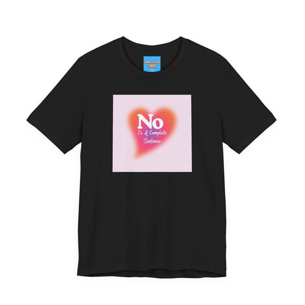 What's It Say Tees- No, is a complete sentance