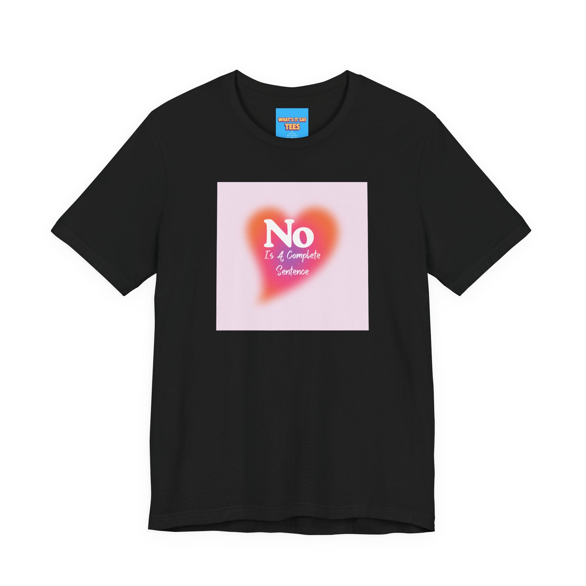 What's It Say Tees- No, is a complete sentance