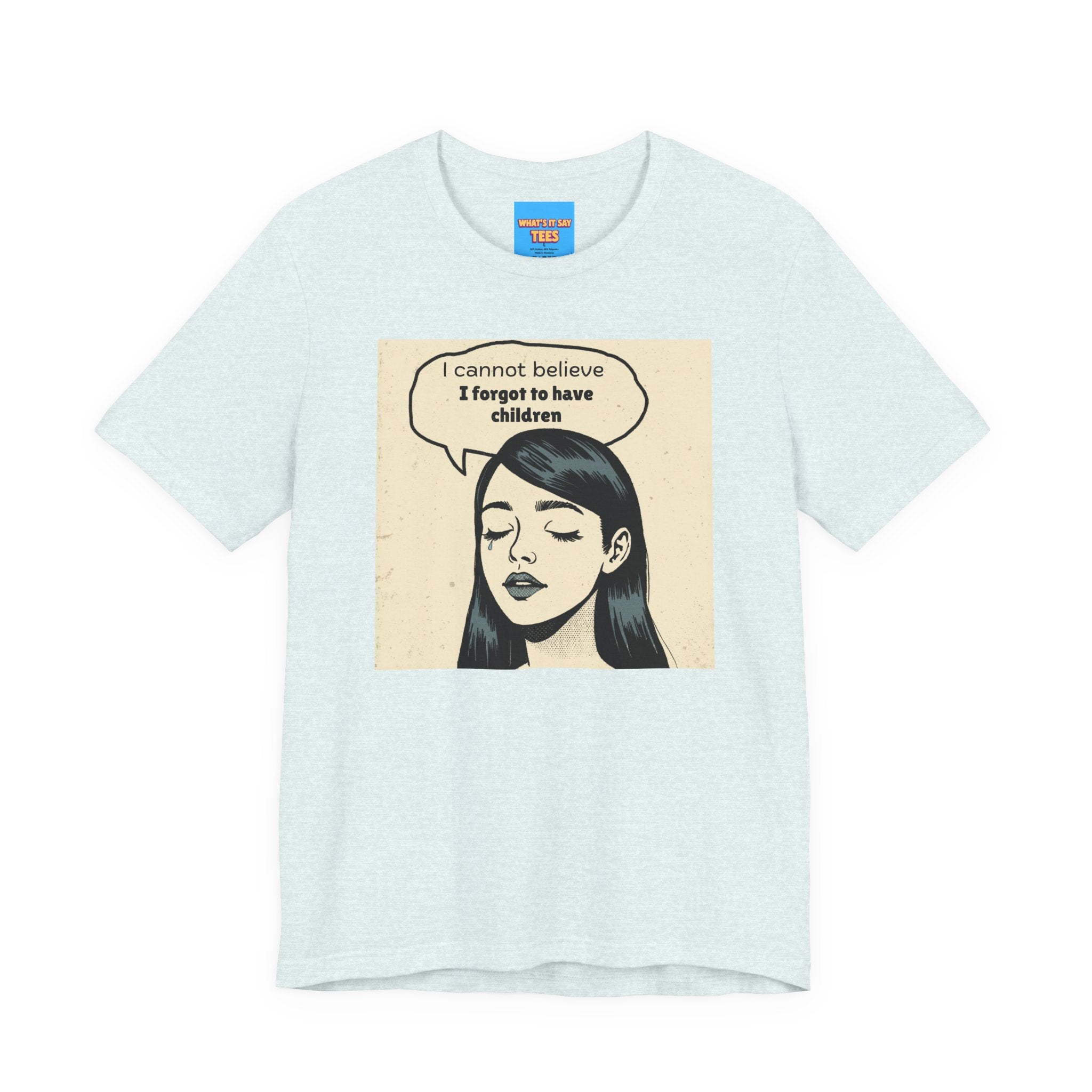 What's It Say Tees-I Cannot Believe I Forgot to Have Children Tee — Funny Retro Pop Art Graphic T-Shirt