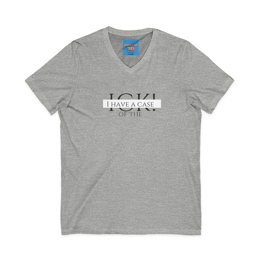 What's It Say Tees-"I Have a Case of the" V-Neck Tee
