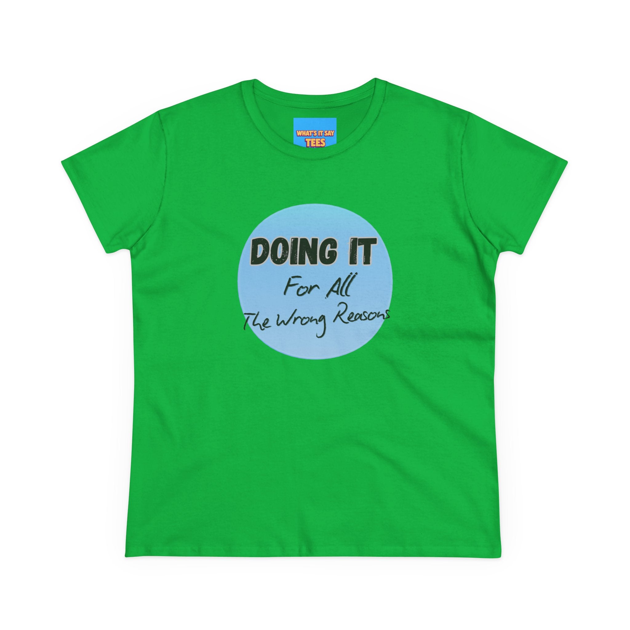 What's It Say Tees — "Doing It For All The Wrong Reasons" Graphic