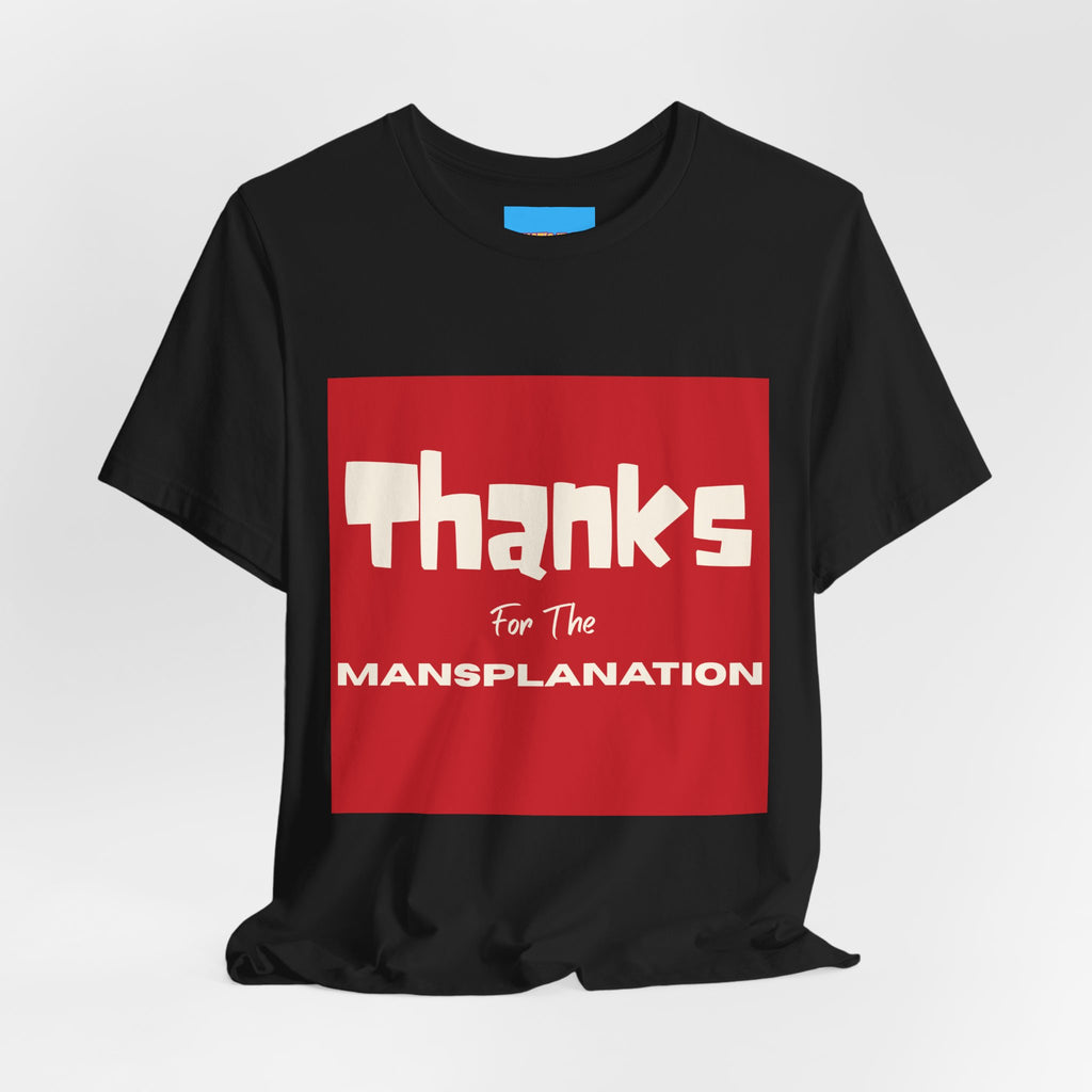 What's It Say Tees- Thanks for the Mansplanation
