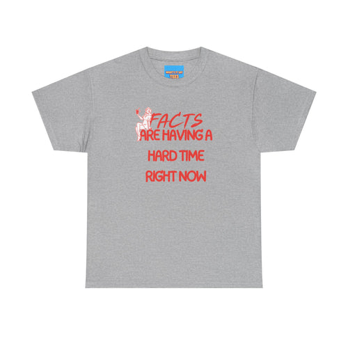 T‑Shirt — "Facts Are Having A Hard Time Right Now" Funny Graphic Tee