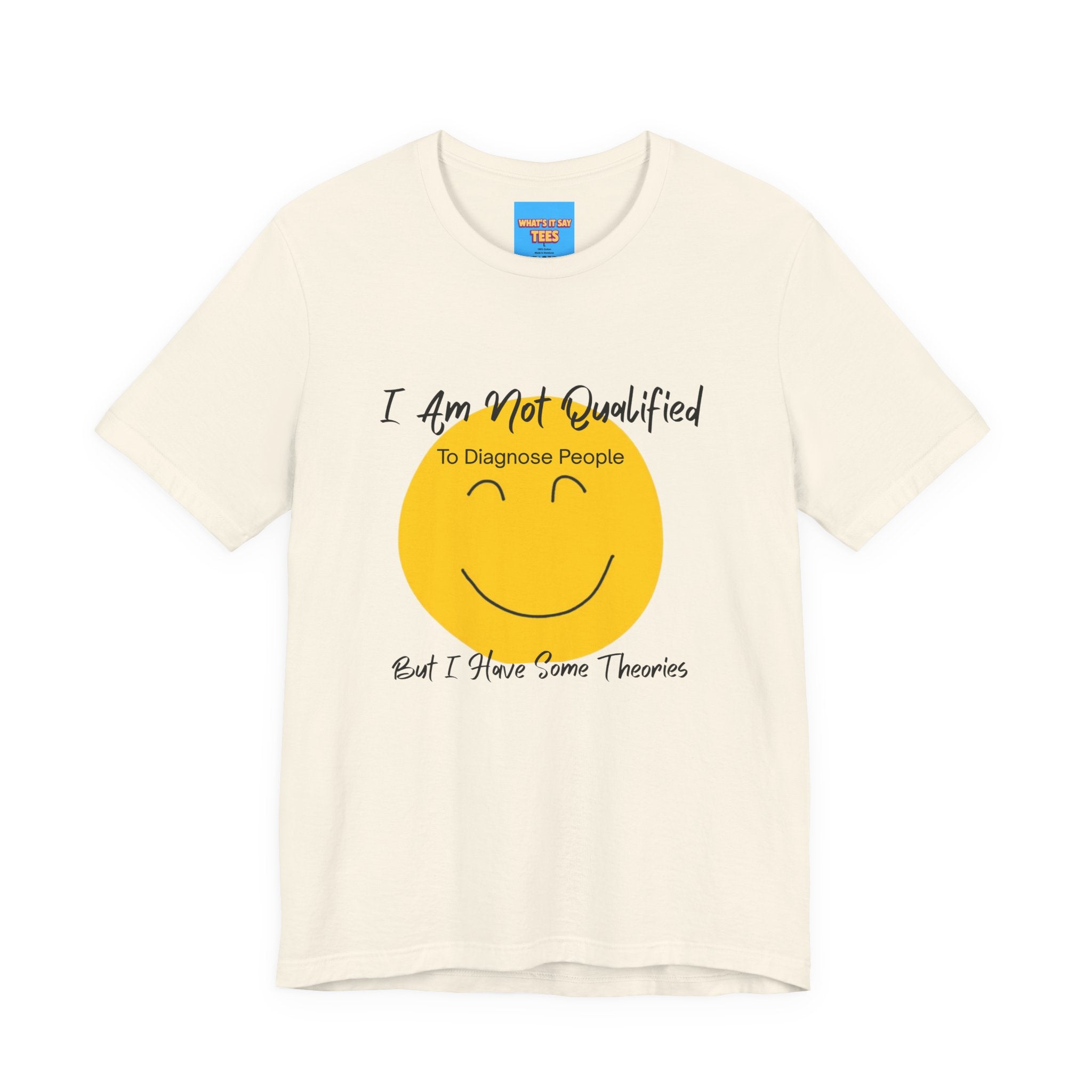 What's It Say Tees – "I Am Not Qualified To Diagnose People But I Have Some Theories"