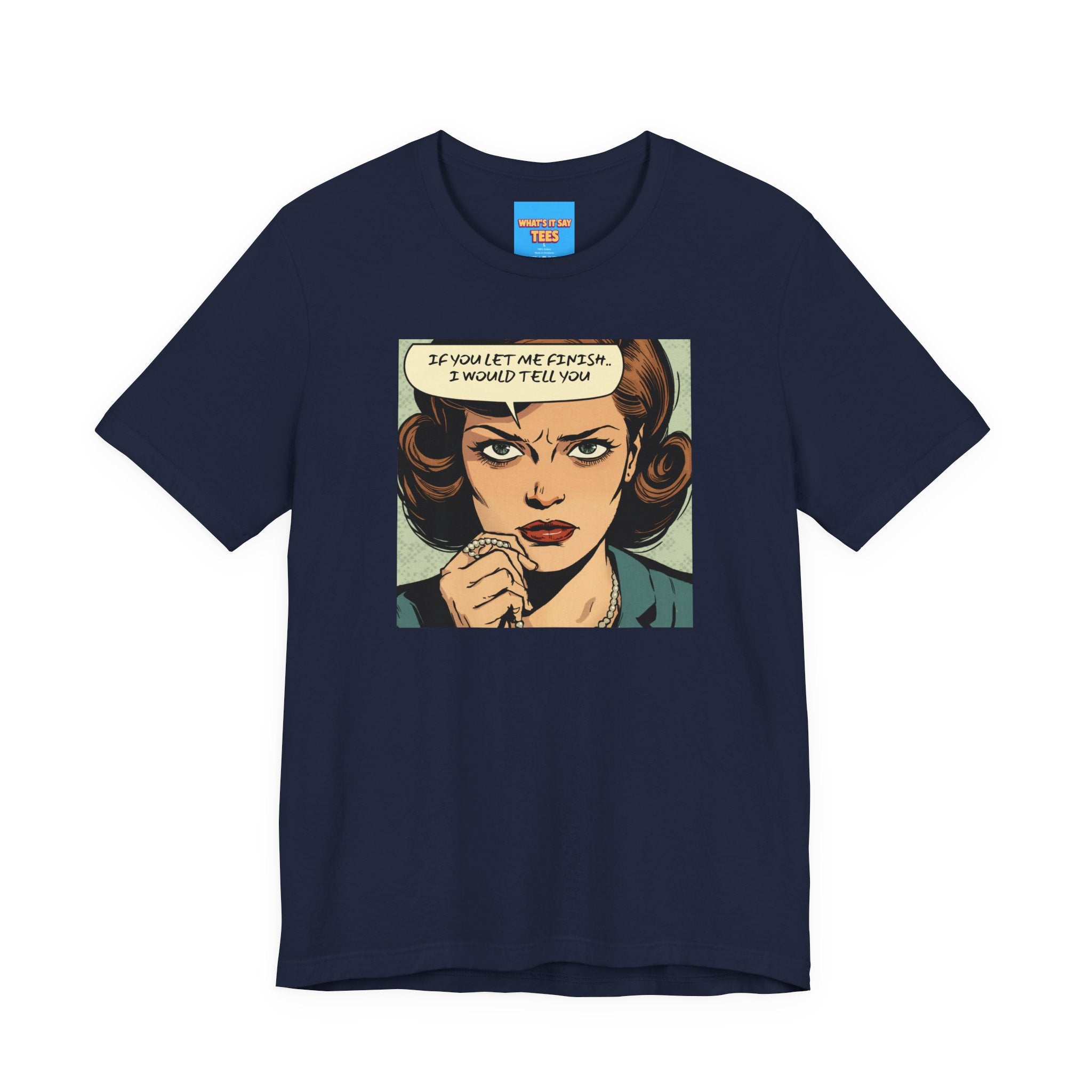 What's It Say Tees- “If You Let Me Finish, I Would Tell You” Retro Comic Book Pop Art
