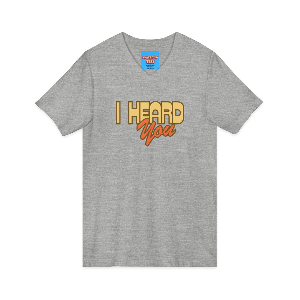 What's It Say Tees- I Heard You Tee — Retro Script V‑Neck T‑Shirt